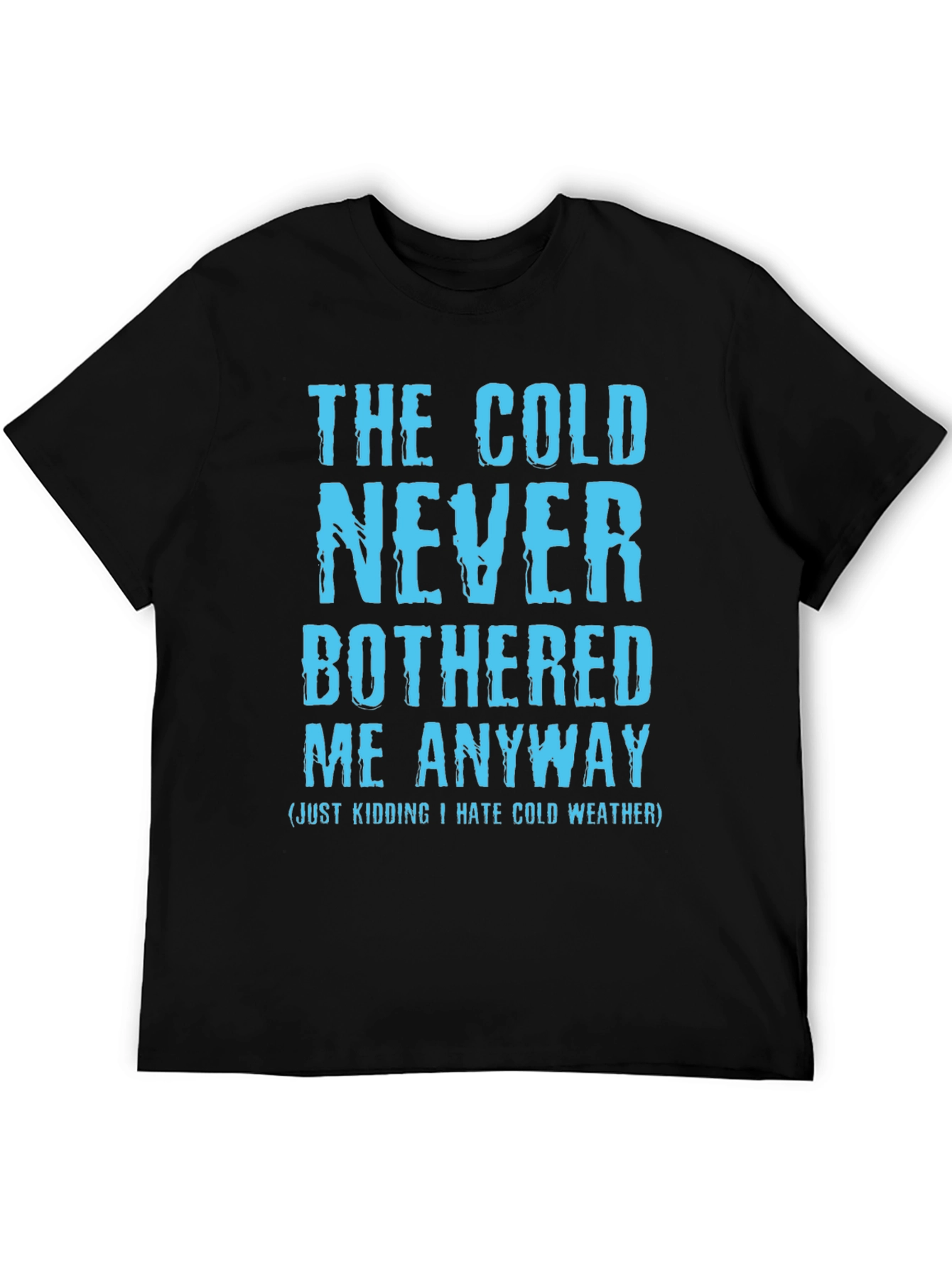 Funny The Cold Never Bothered Me Graphic Tee