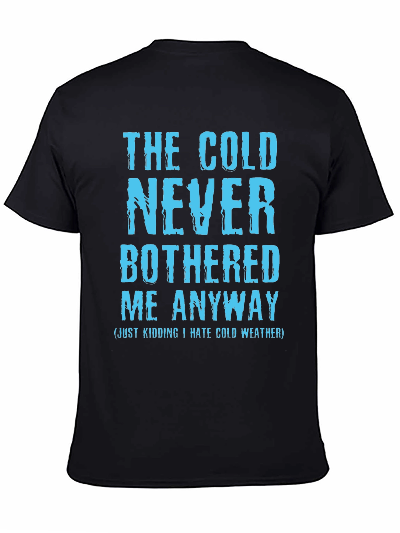Funny The Cold Never Bothered Me Graphic Tee