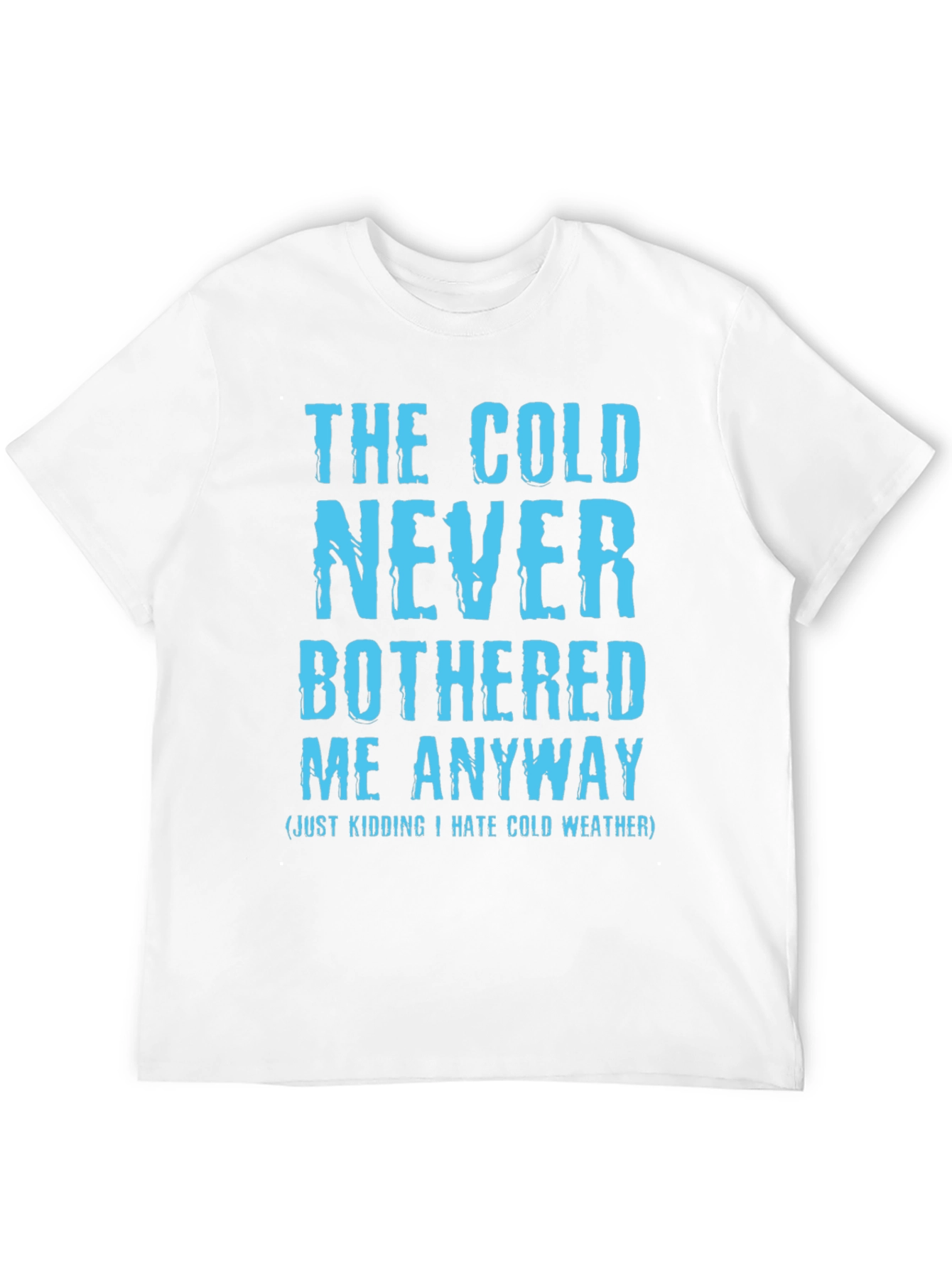 Funny The Cold Never Bothered Me Graphic Tee