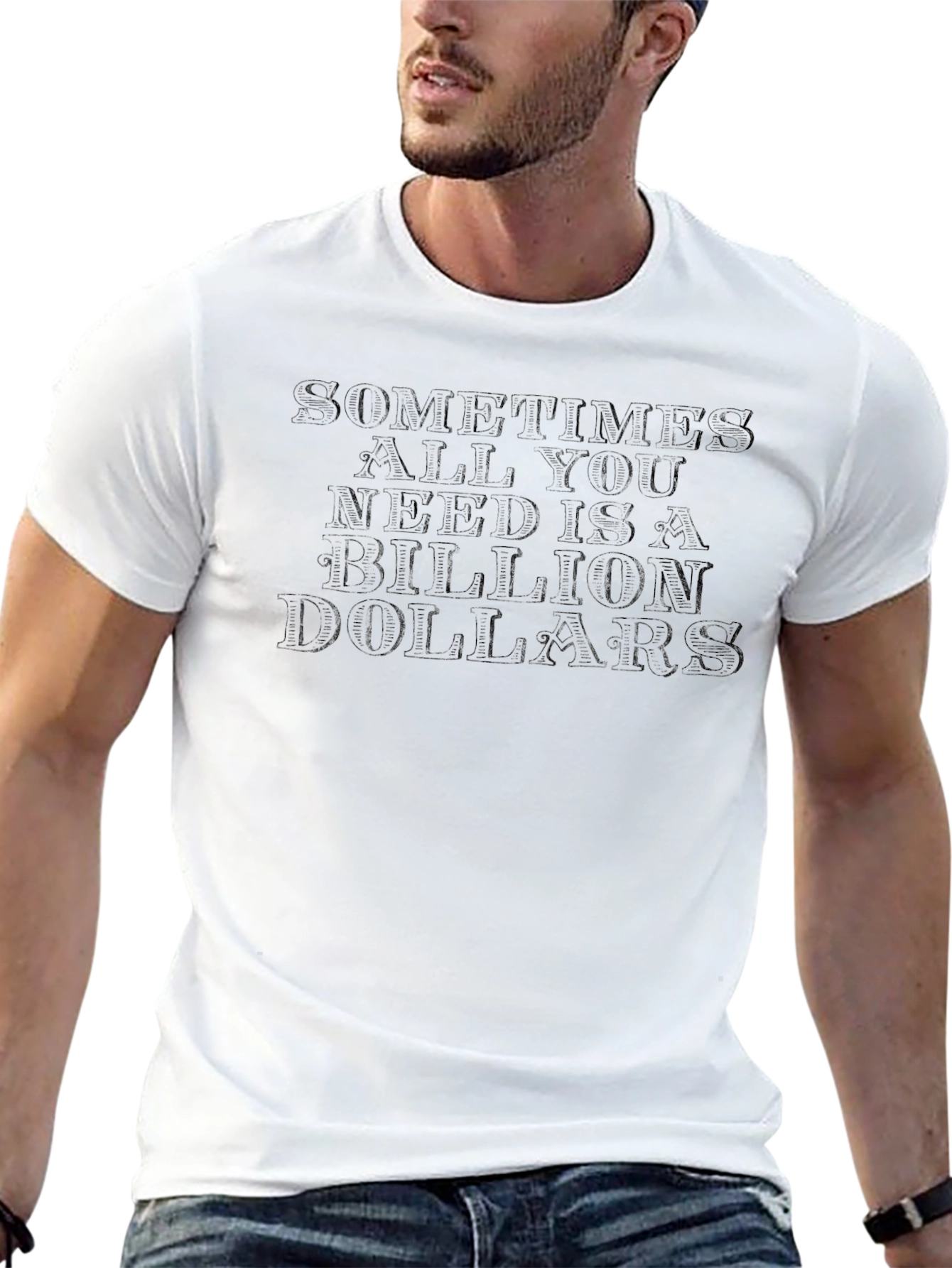 Sometimes All You Need is a Billion Dollars T-Shirt