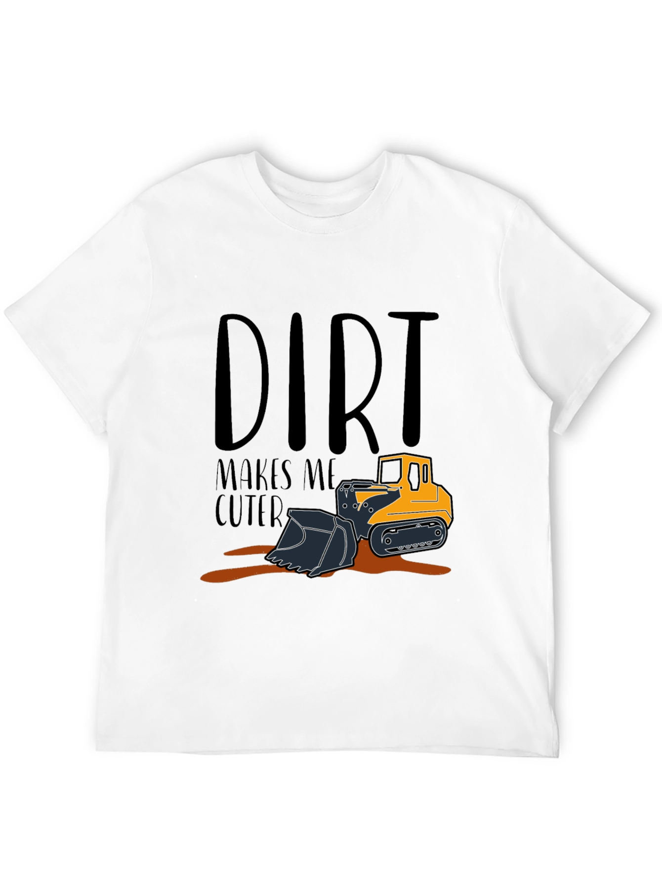Dirt Makes Me Cuter T-Shirt