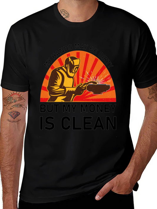 Welder T-Shirt: My Hands Dirty Money Clean