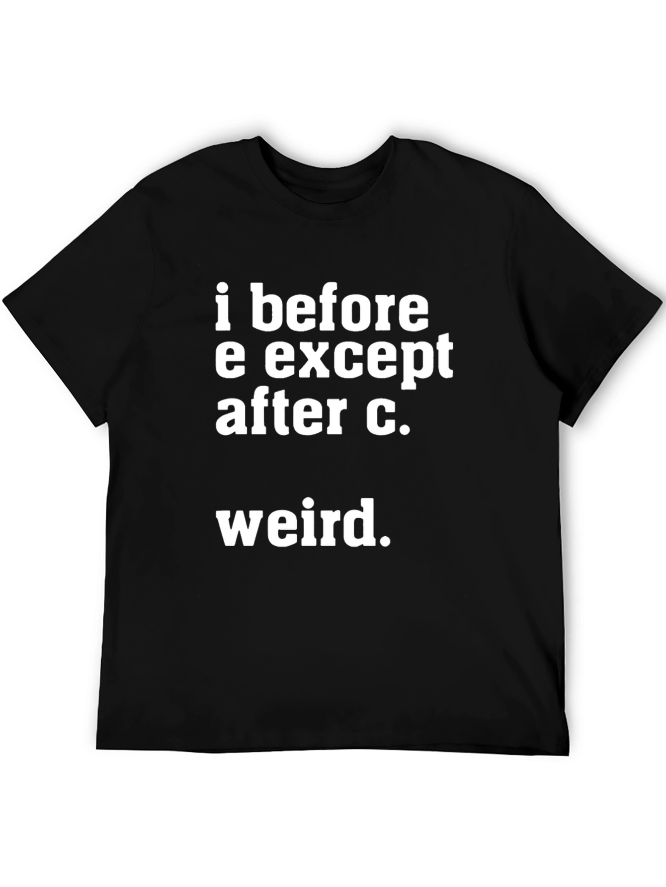 I Before E Except After C. Weird T-Shirt