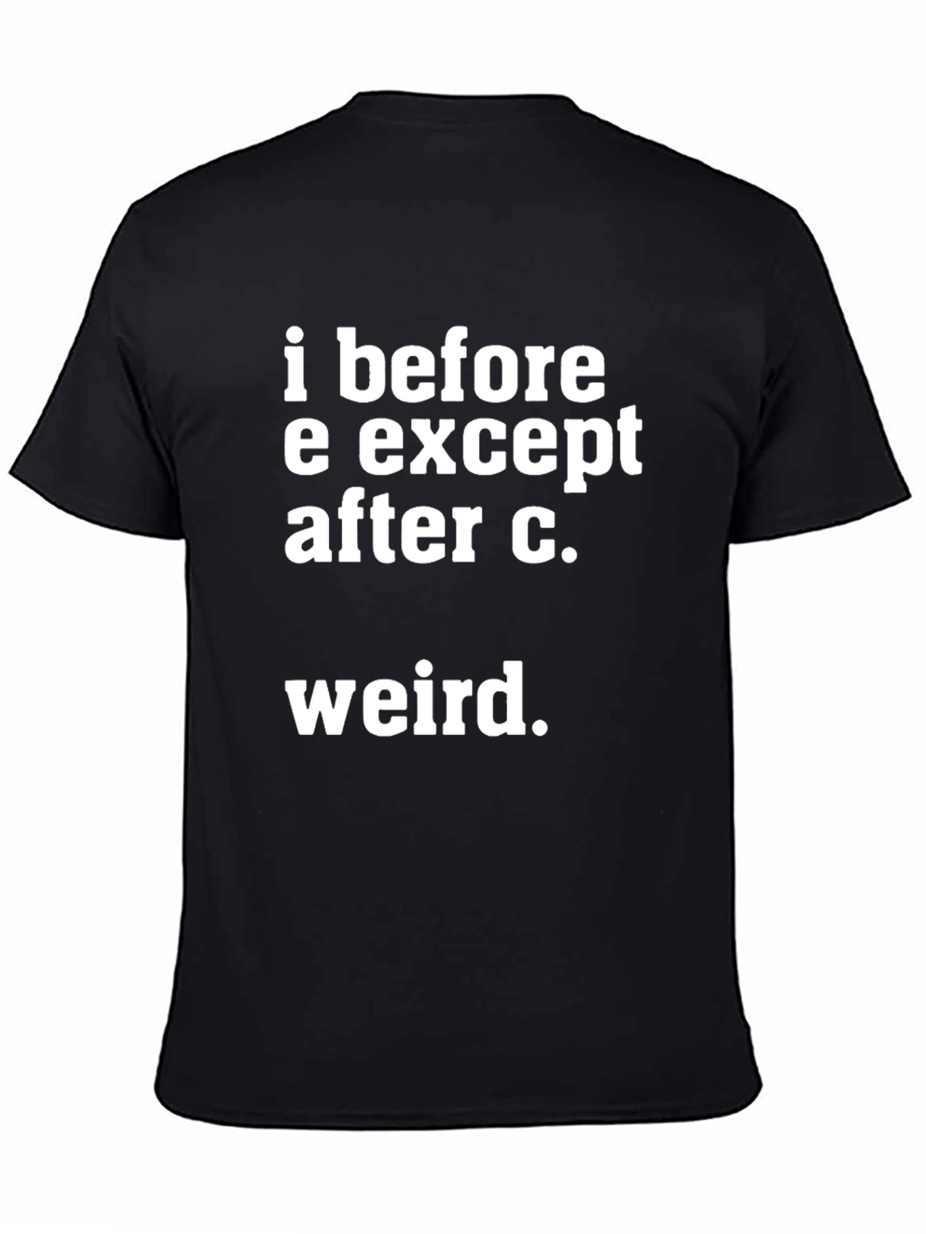 I Before E Except After C. Weird T-Shirt