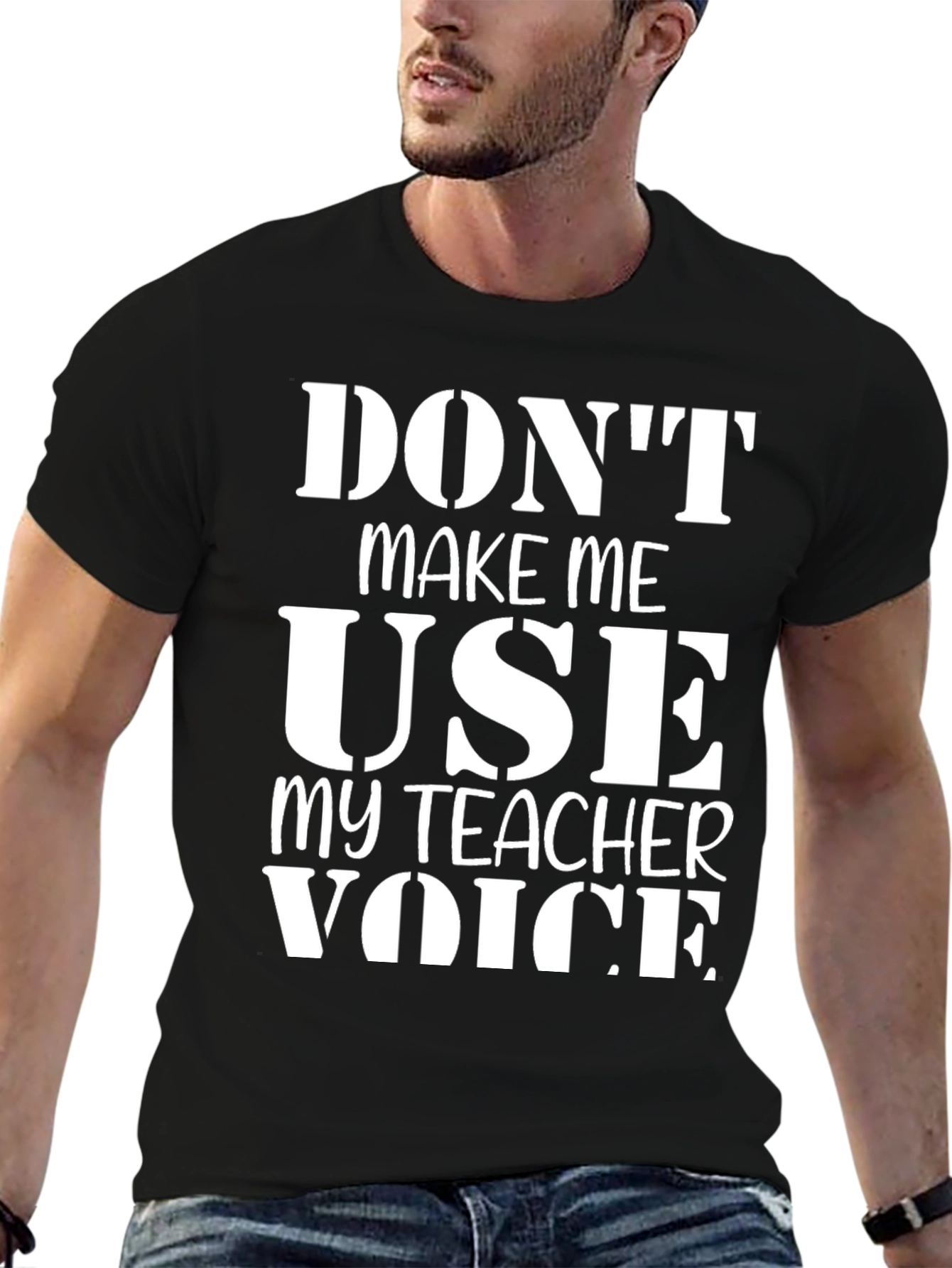Dont Make Me Use My Teacher Voice T-Shirt