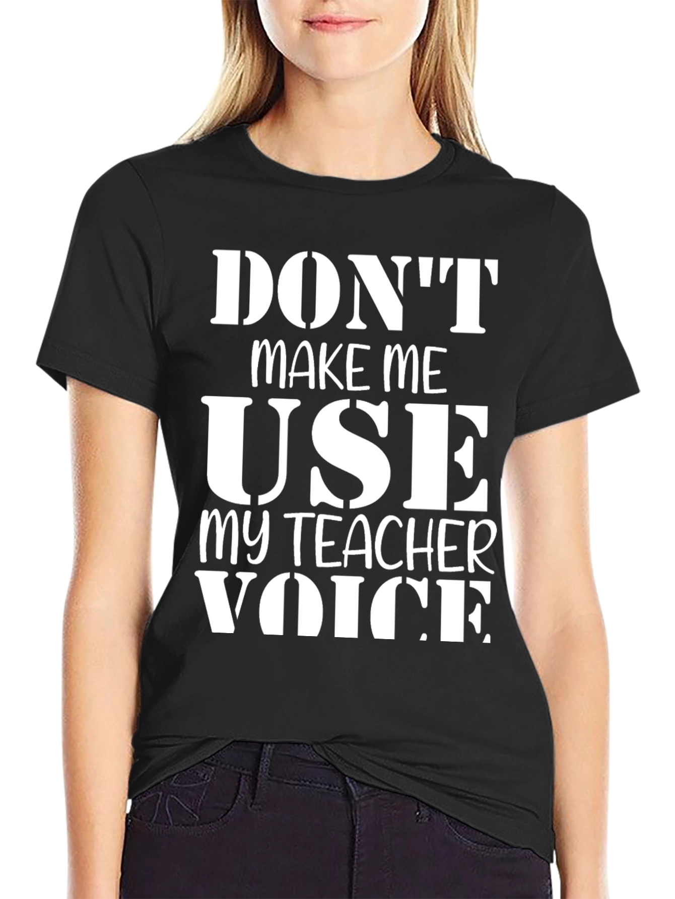 Dont Make Me Use My Teacher Voice T-Shirt