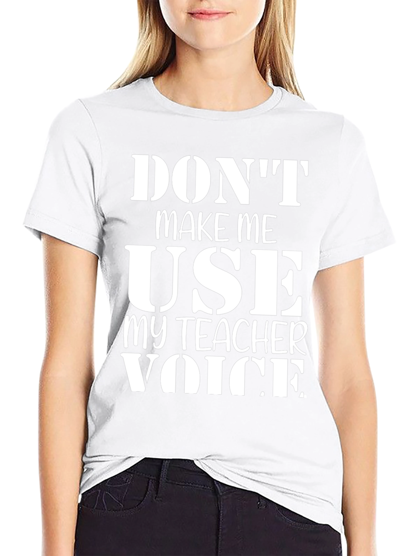 Dont Make Me Use My Teacher Voice T-Shirt