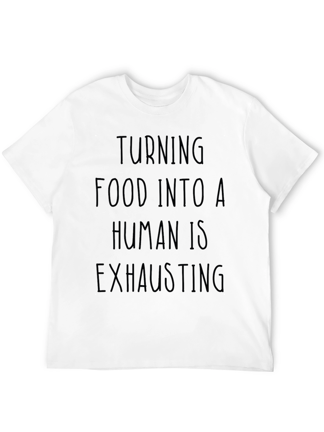 Turning Food Into a Human is Exhausting Black T-Shirt