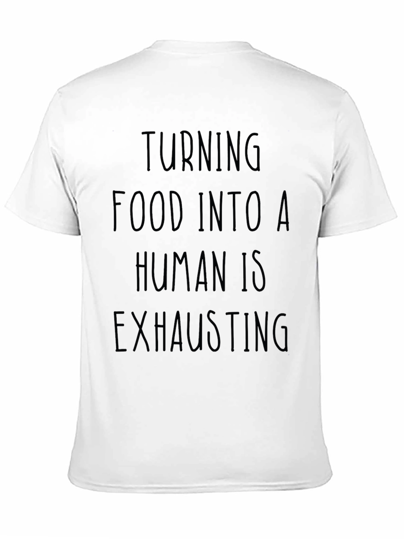 Turning Food Into a Human is Exhausting Black T-Shirt