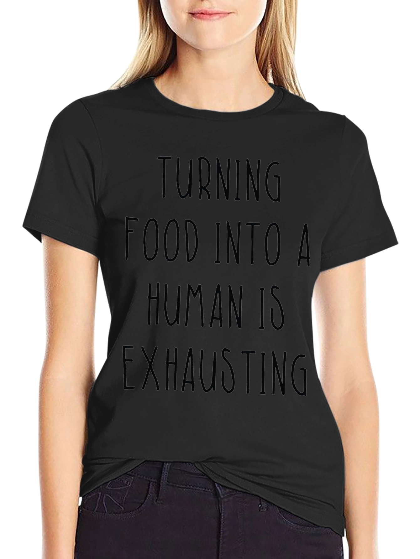 Turning Food Into a Human is Exhausting Black T-Shirt