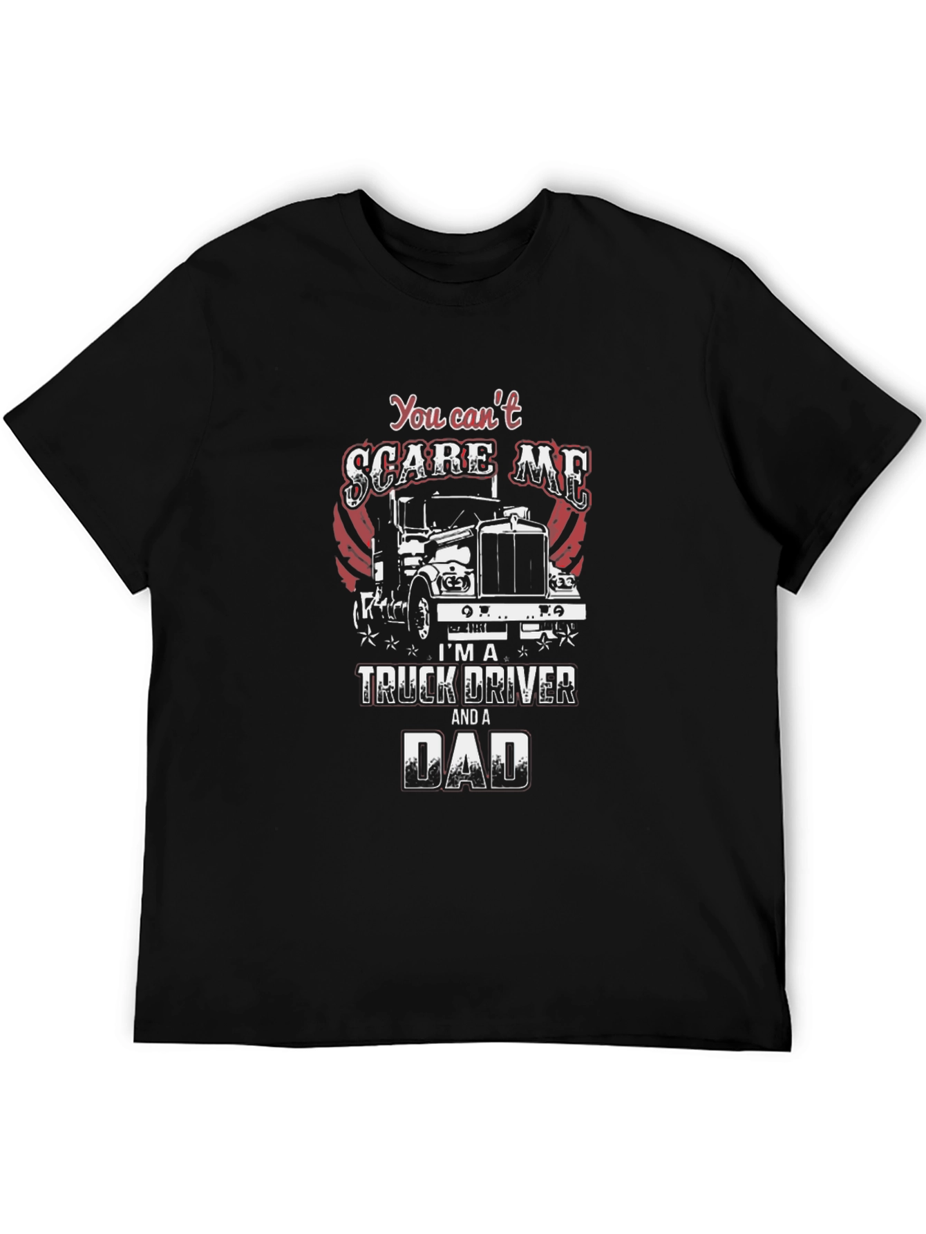 Truck Driver Dad T-Shirt - You Cant Scare Me
