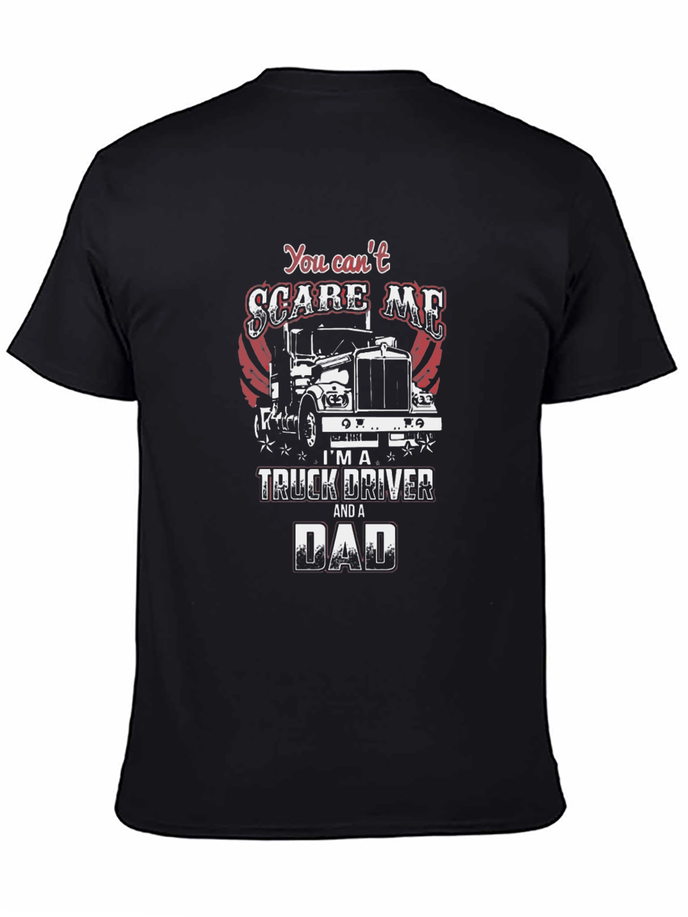 Truck Driver Dad T-Shirt - You Cant Scare Me
