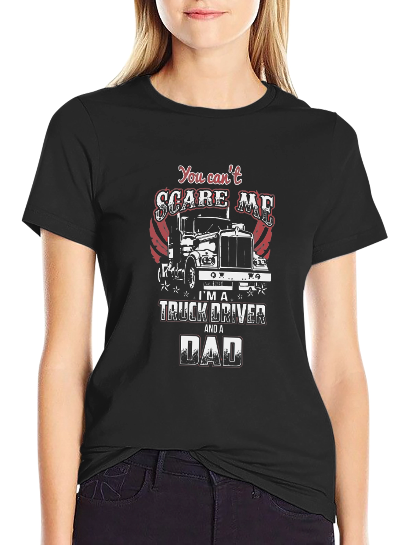 Truck Driver Dad T-Shirt - You Cant Scare Me