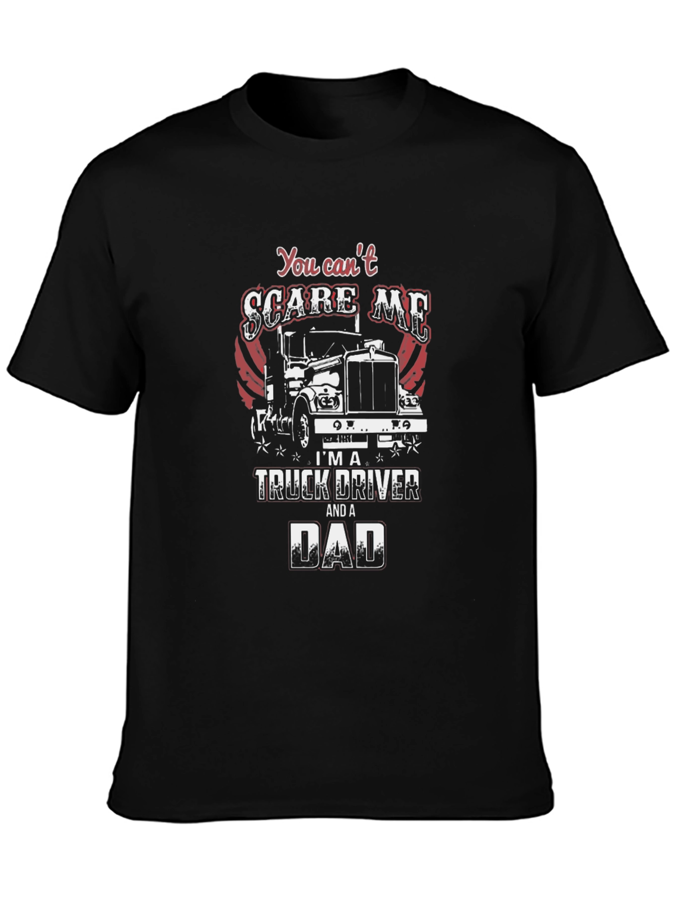 Truck Driver Dad T-Shirt - You Cant Scare Me