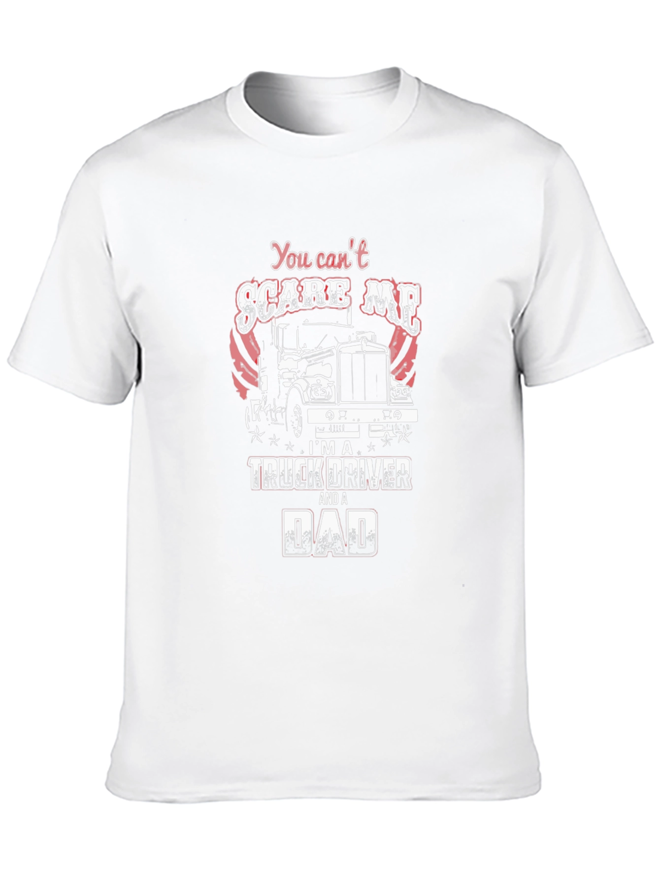Truck Driver Dad T-Shirt - You Cant Scare Me