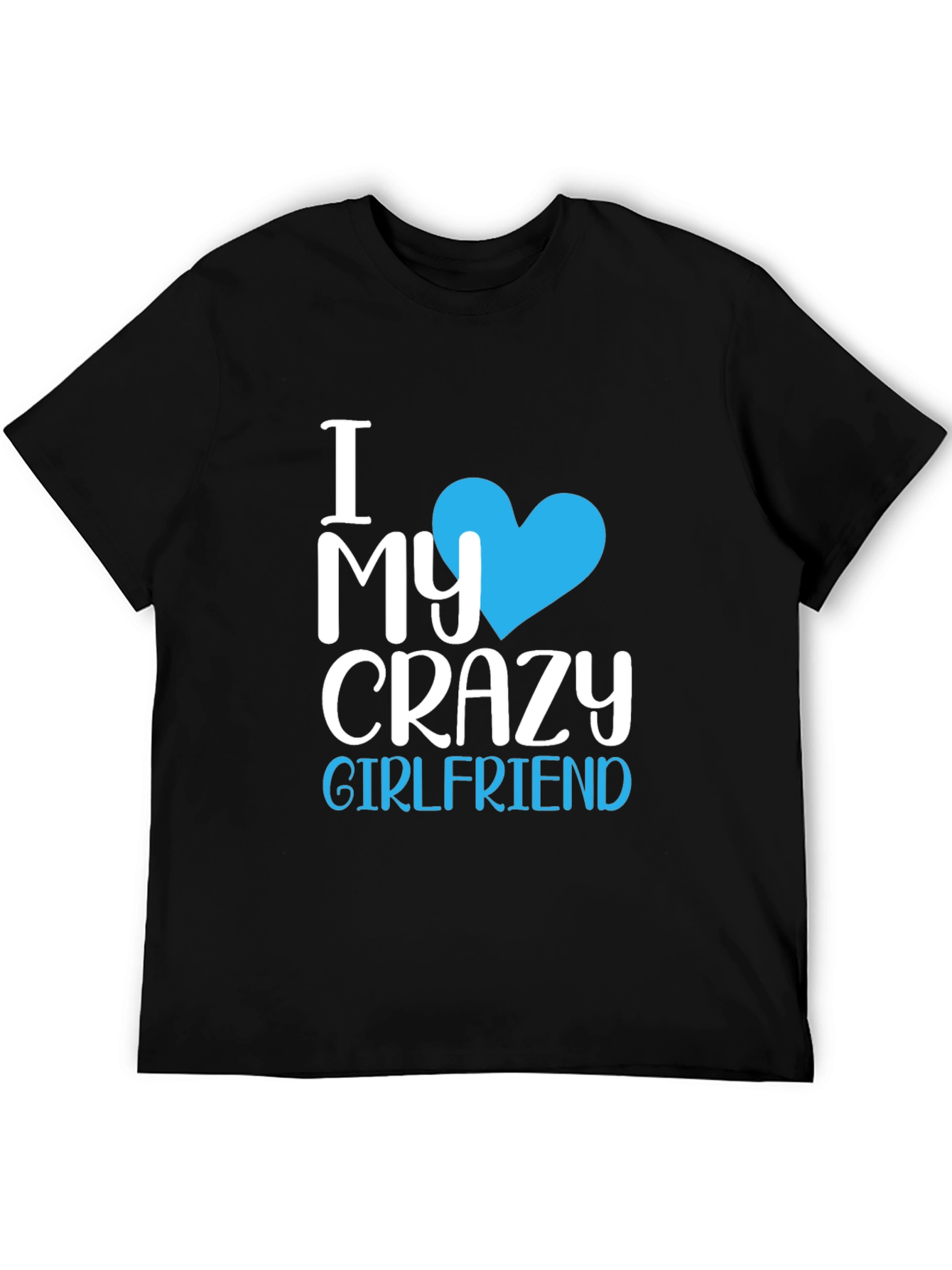 I Love My Crazy Girlfriend T-Shirt - Novelty Tee
