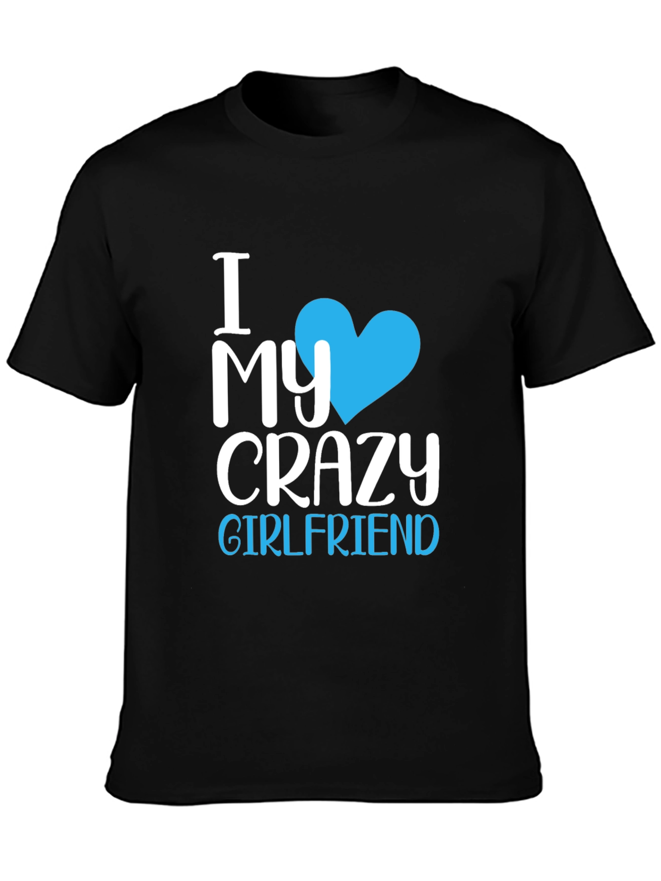 I Love My Crazy Girlfriend T-Shirt - Novelty Tee