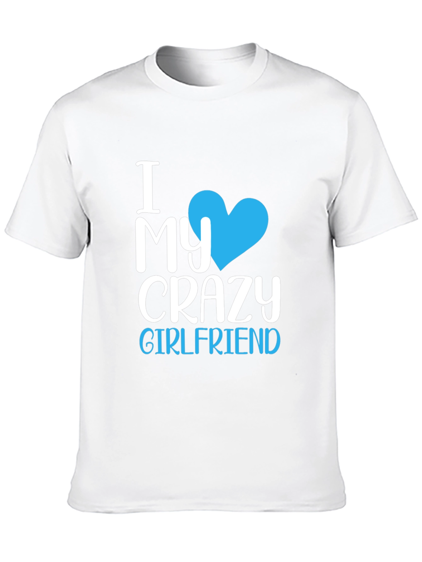 I Love My Crazy Girlfriend T-Shirt - Novelty Tee