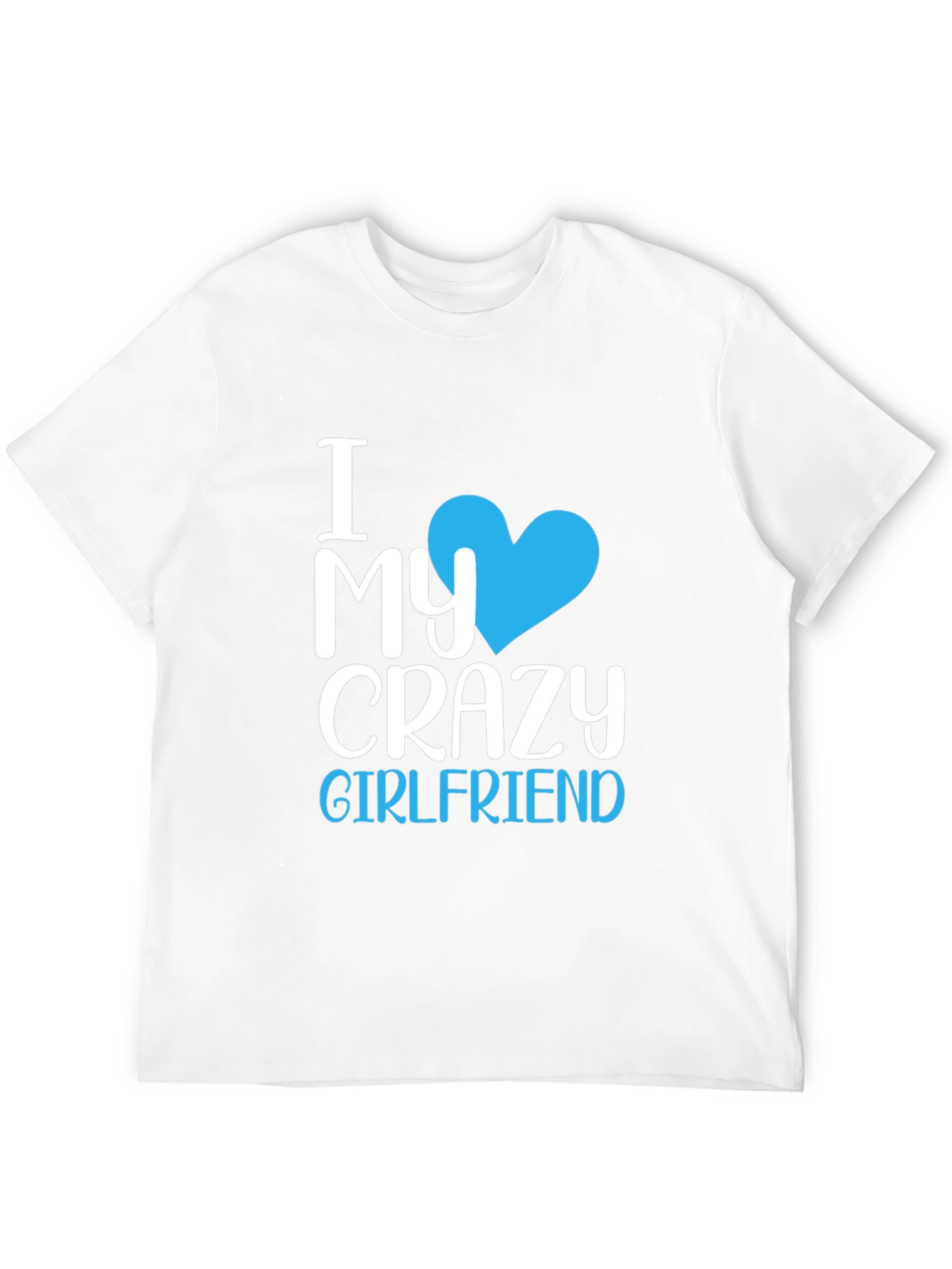 I Love My Crazy Girlfriend T-Shirt - Novelty Tee