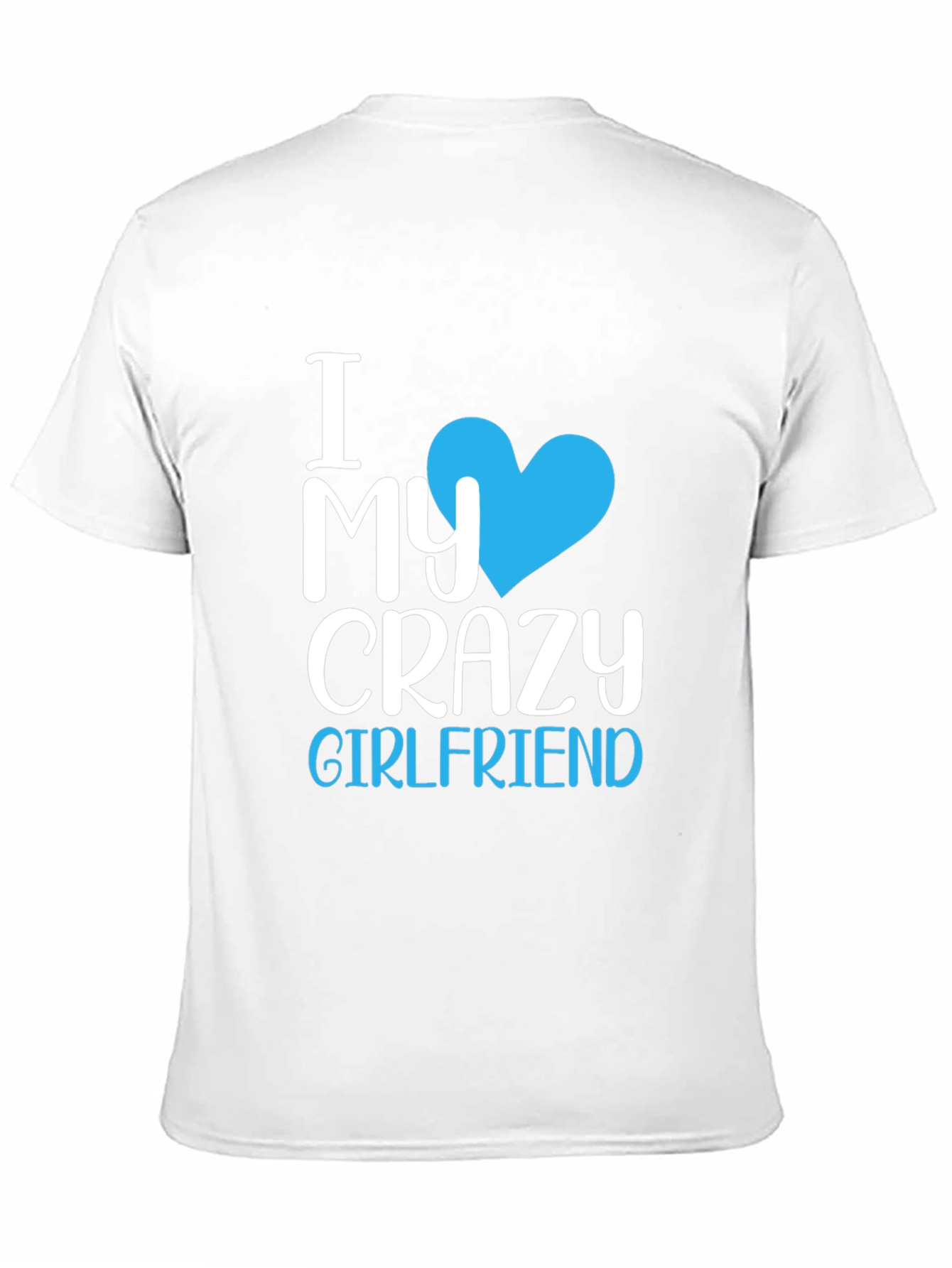 I Love My Crazy Girlfriend T-Shirt - Novelty Tee