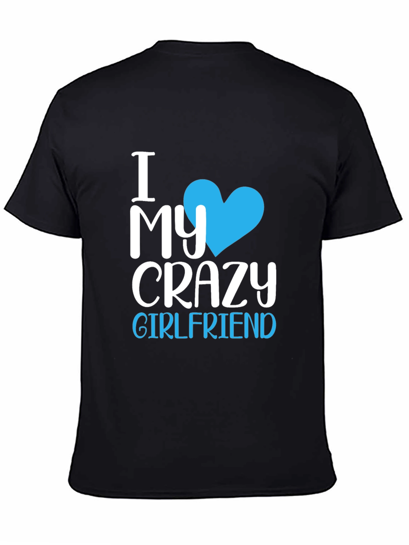 I Love My Crazy Girlfriend T-Shirt - Novelty Tee