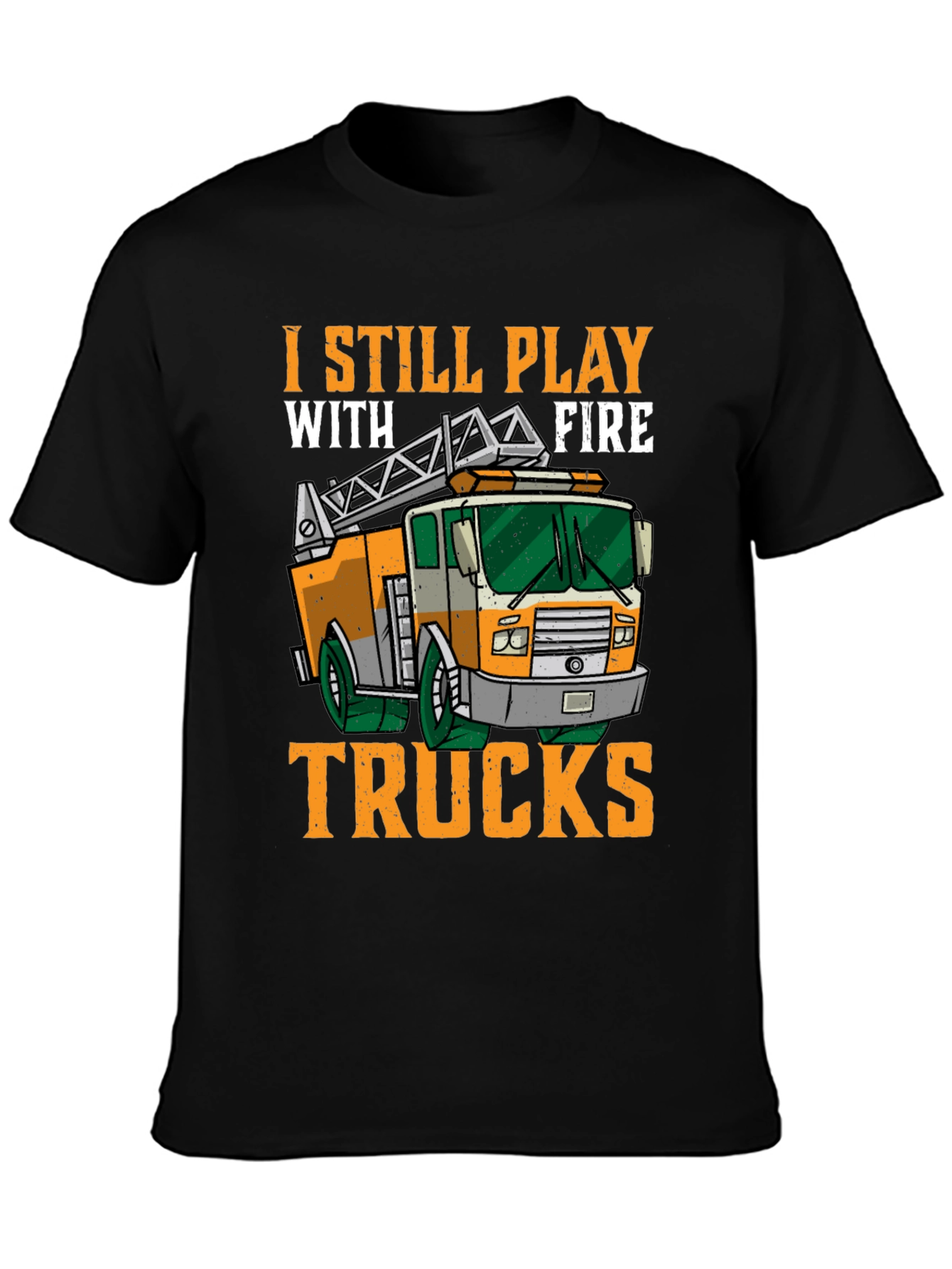 I Still Play With Fire Trucks T-Shirt