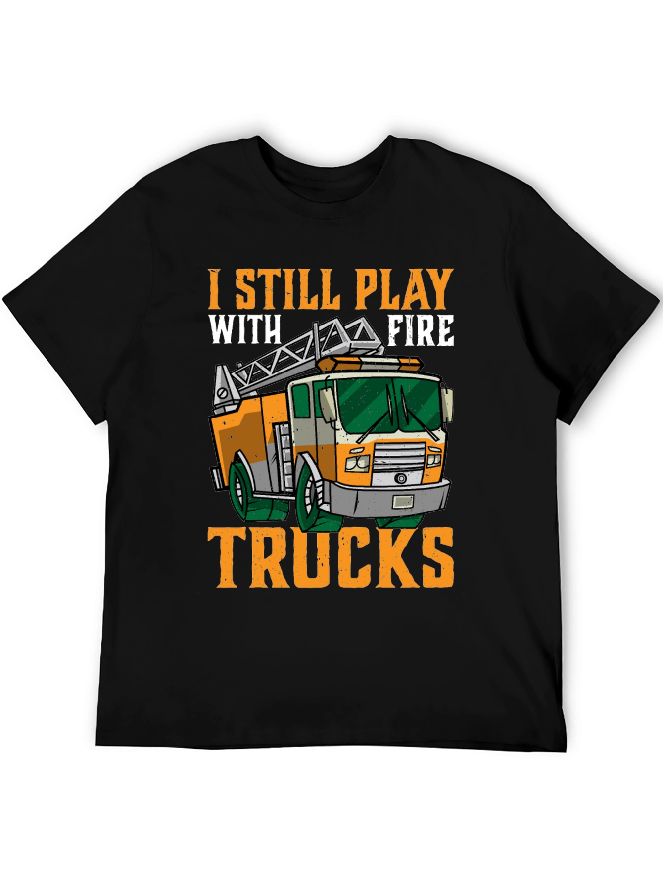 I Still Play With Fire Trucks T-Shirt