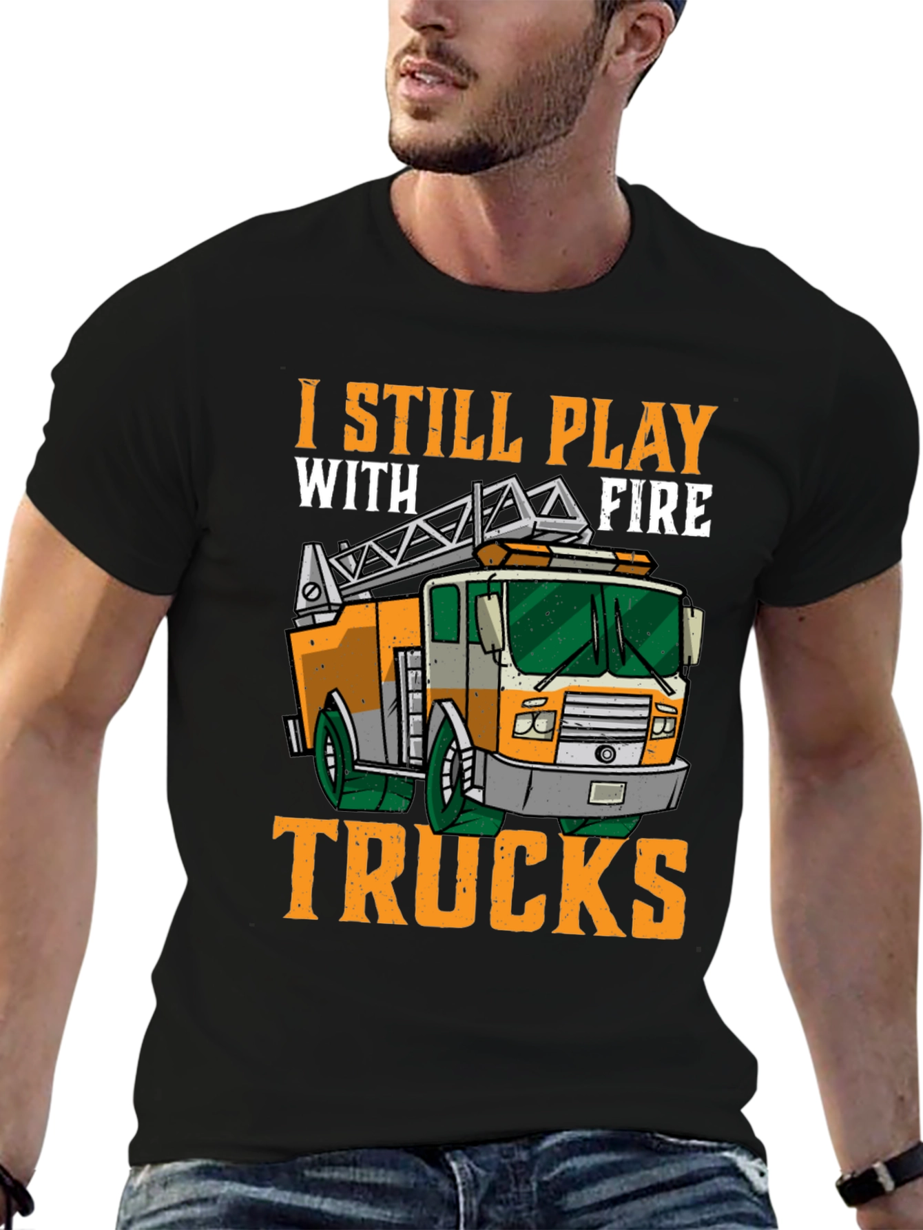 I Still Play With Fire Trucks T-Shirt