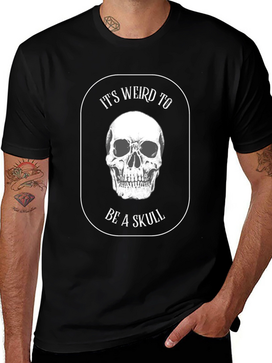 Skull Graphic T-Shirt - Its Weird To Be A Skull