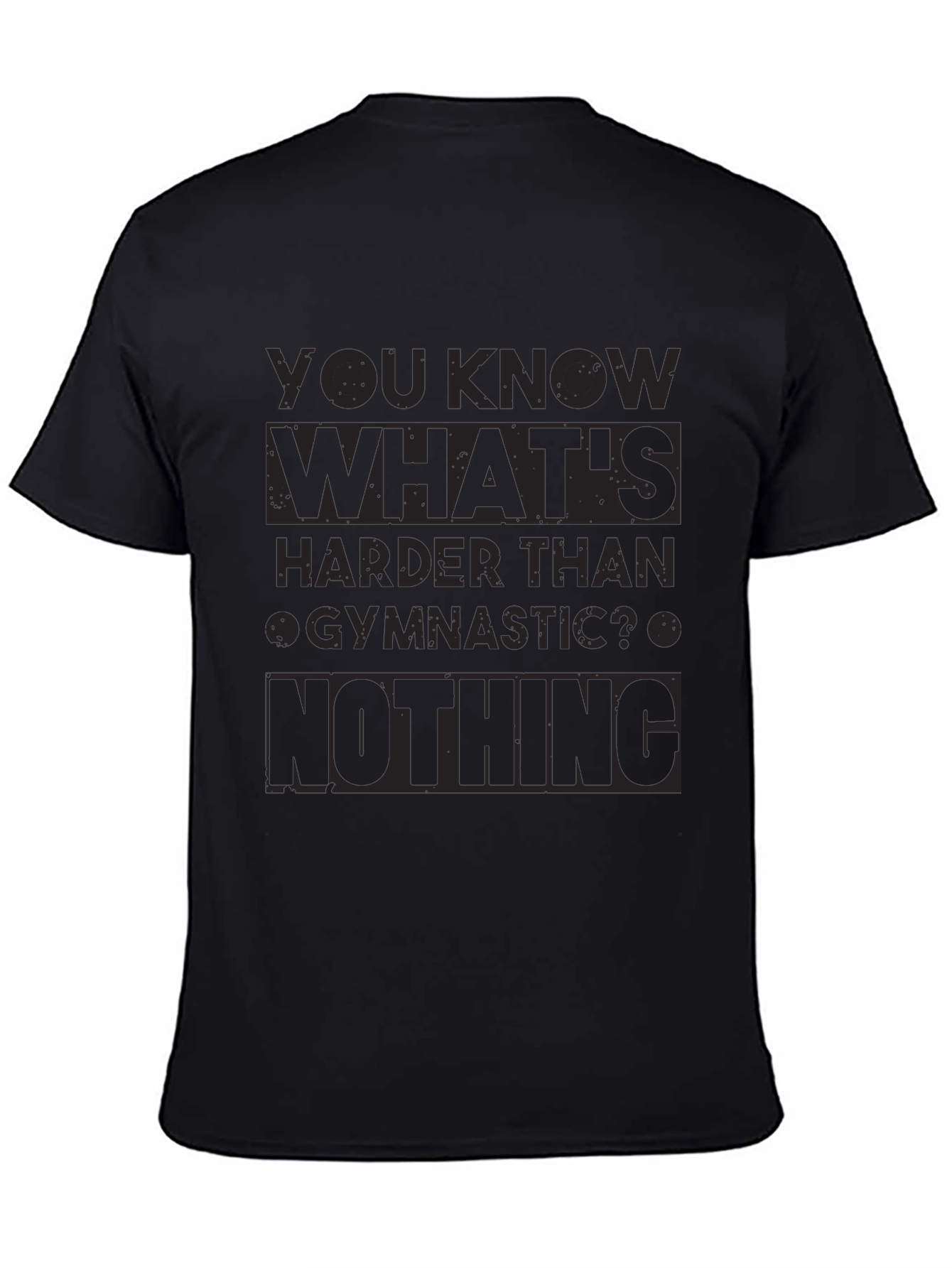 Gymnastics Humor T-Shirt - Nothing Is Harder!