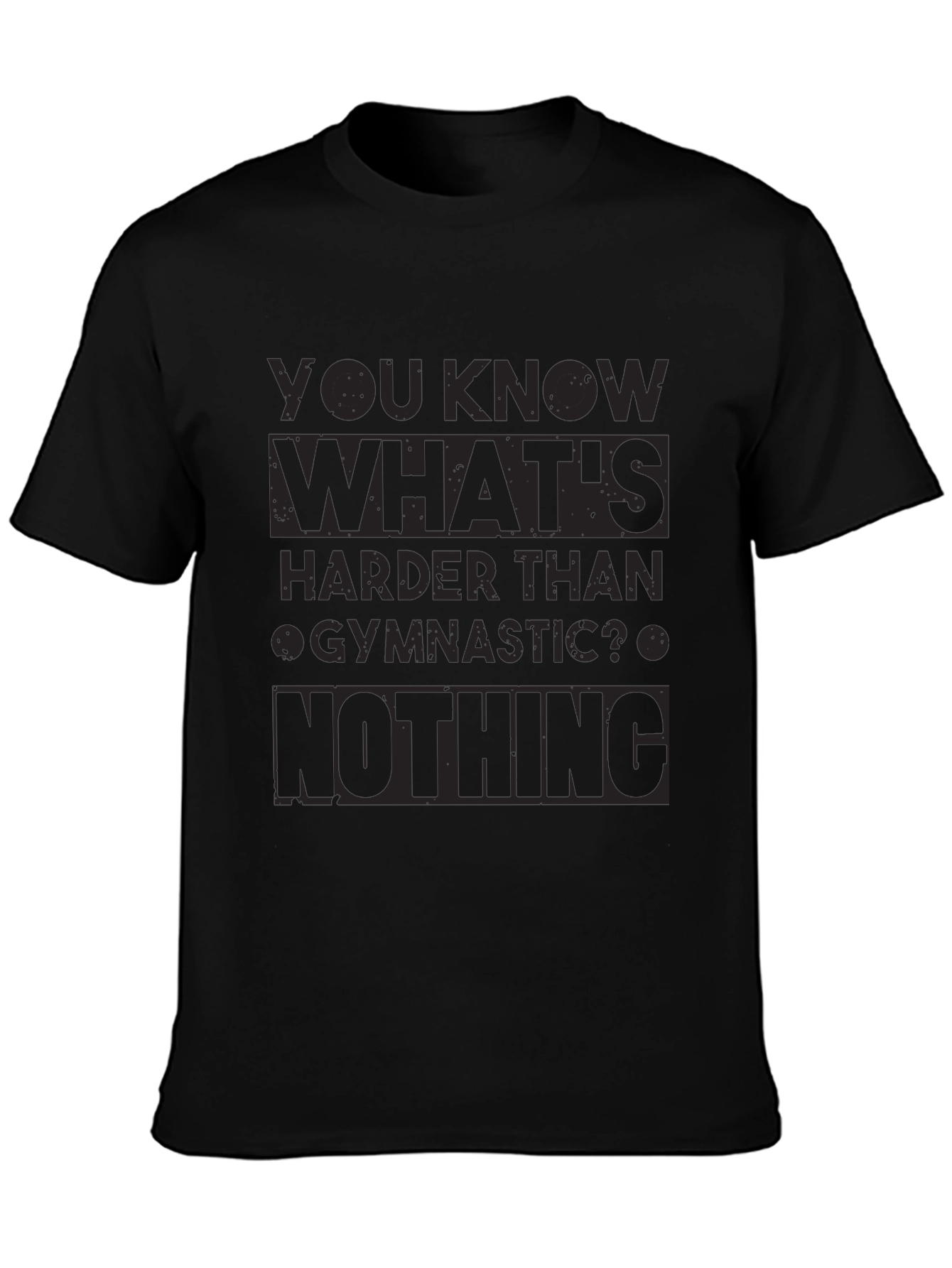 Gymnastics Humor T-Shirt - Nothing Is Harder!
