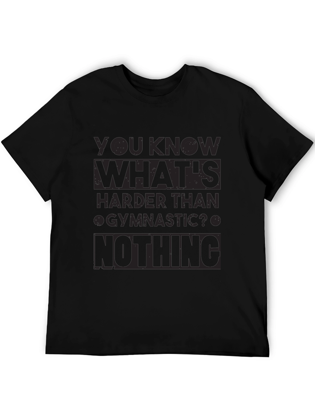 Gymnastics Humor T-Shirt - Nothing Is Harder!