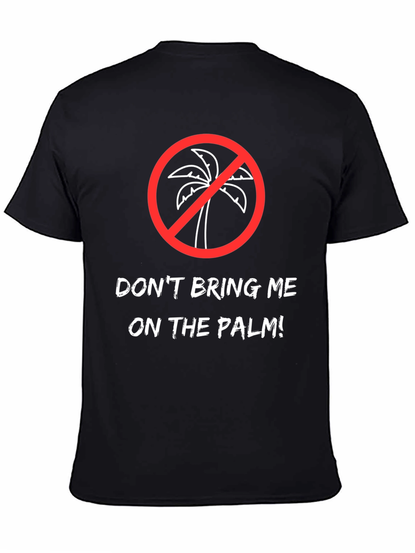 Dont Bring Me on the Palm! Graphic Tee