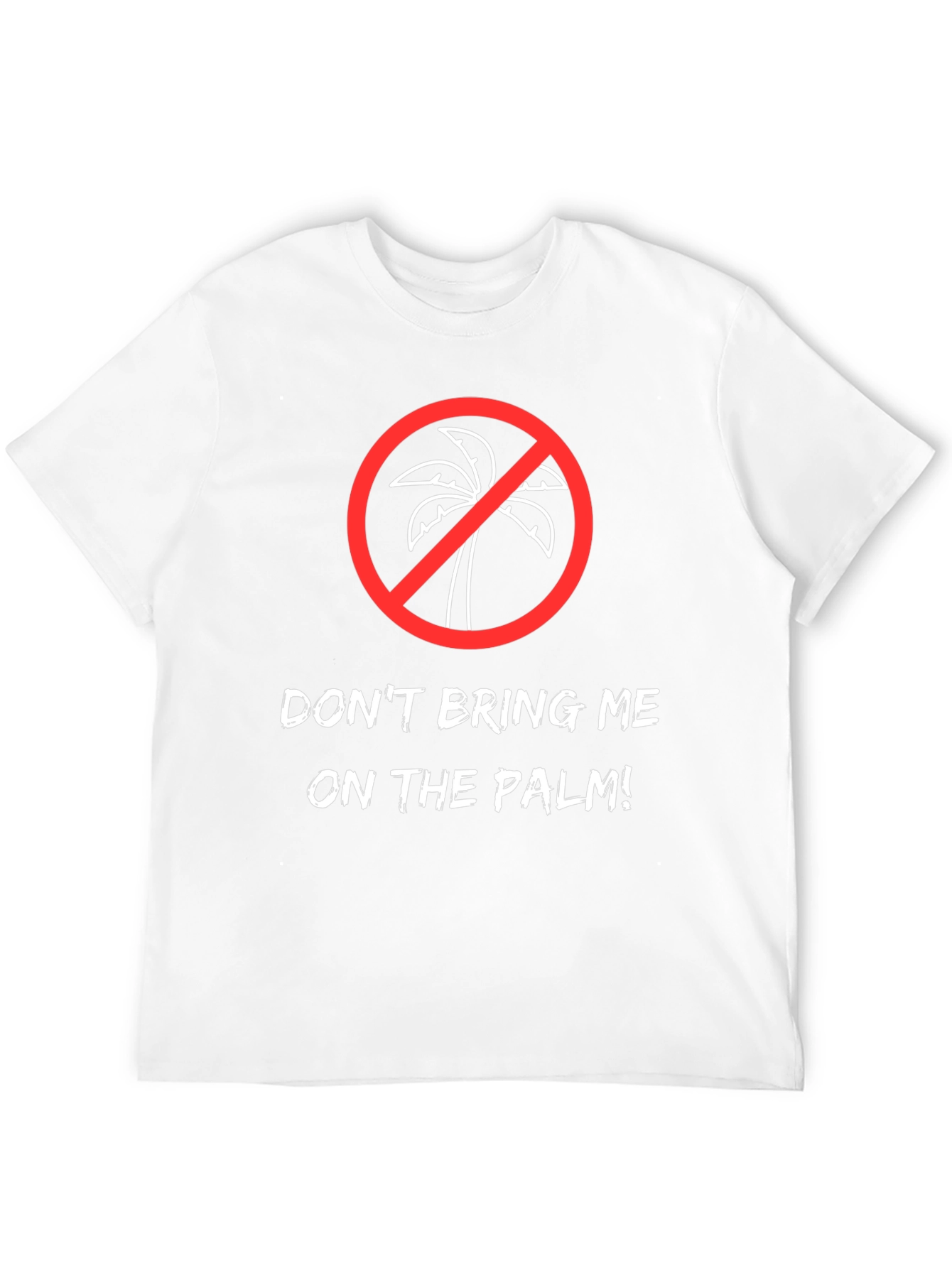 Dont Bring Me on the Palm! Graphic Tee
