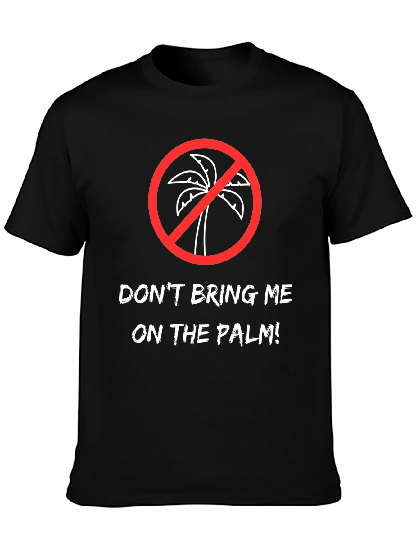 Dont Bring Me on the Palm! Graphic Tee