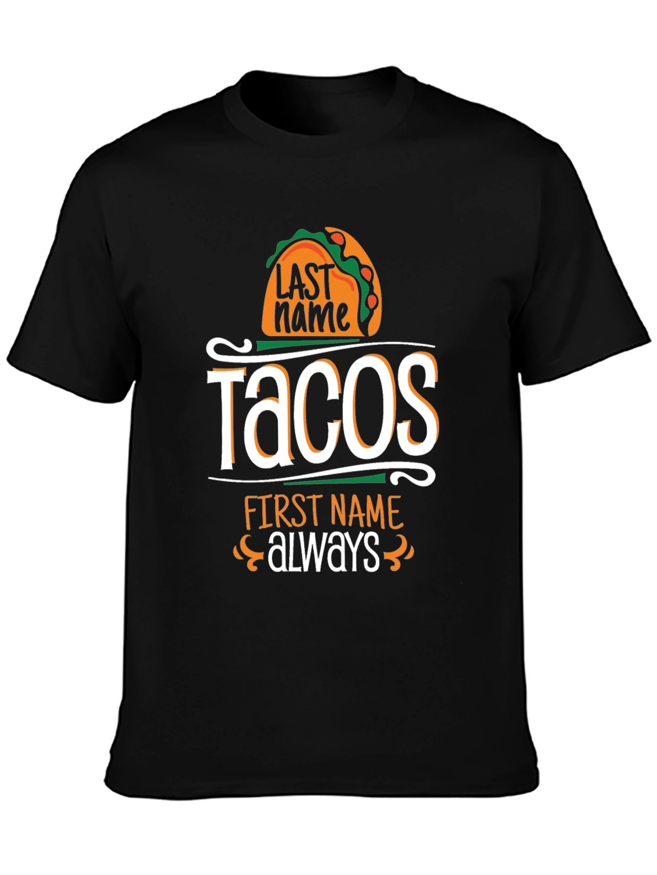 Tacos Last Name Always First Name T-Shirt