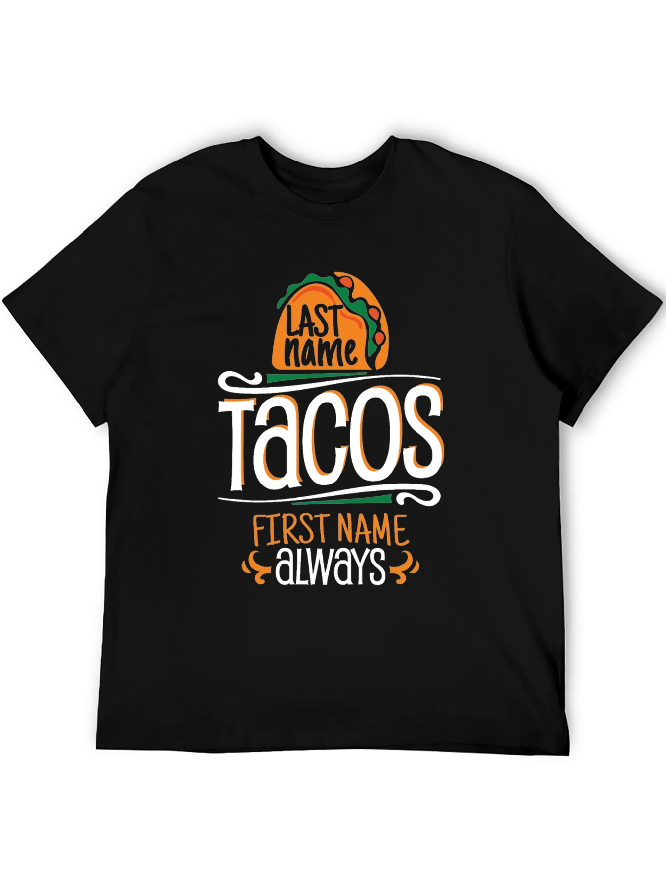 Tacos Last Name Always First Name T-Shirt
