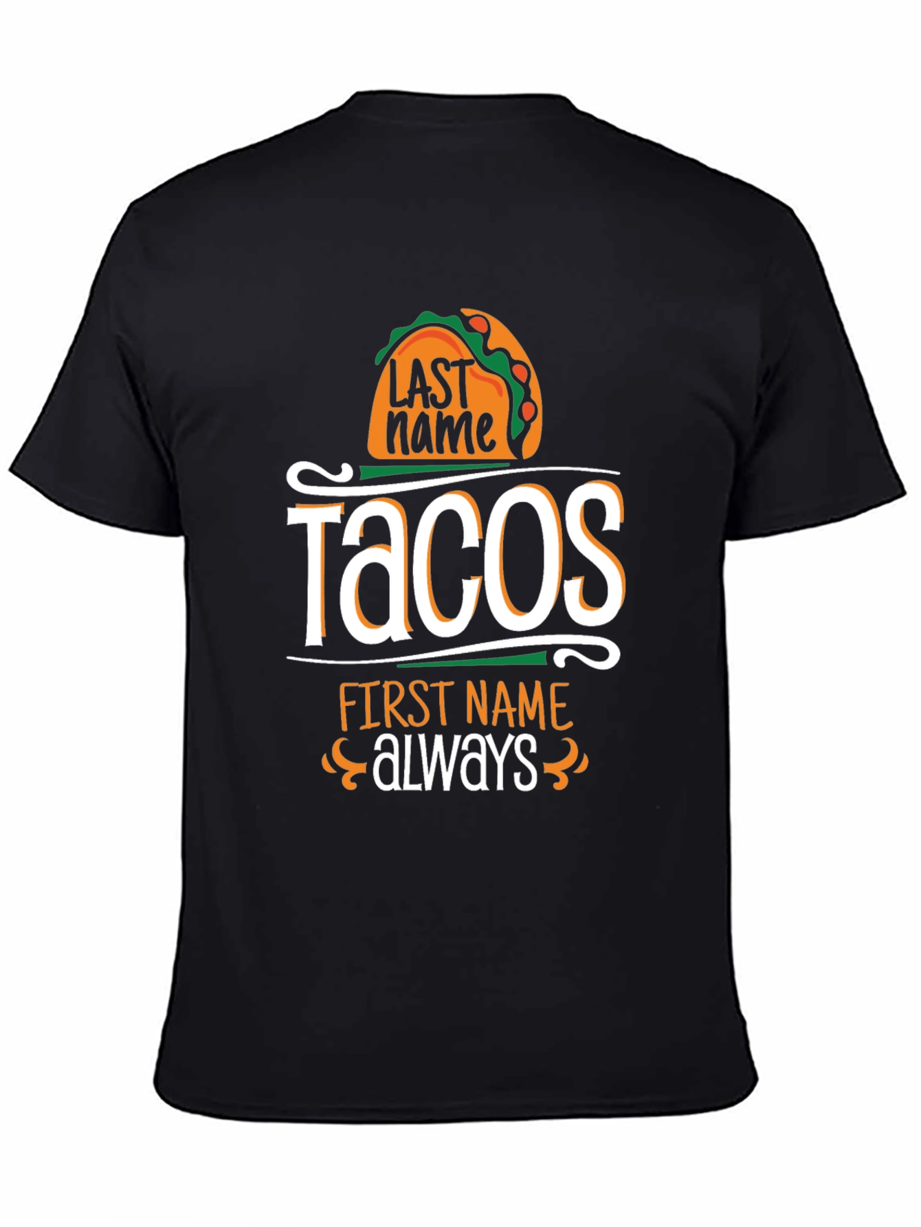 Tacos Last Name Always First Name T-Shirt