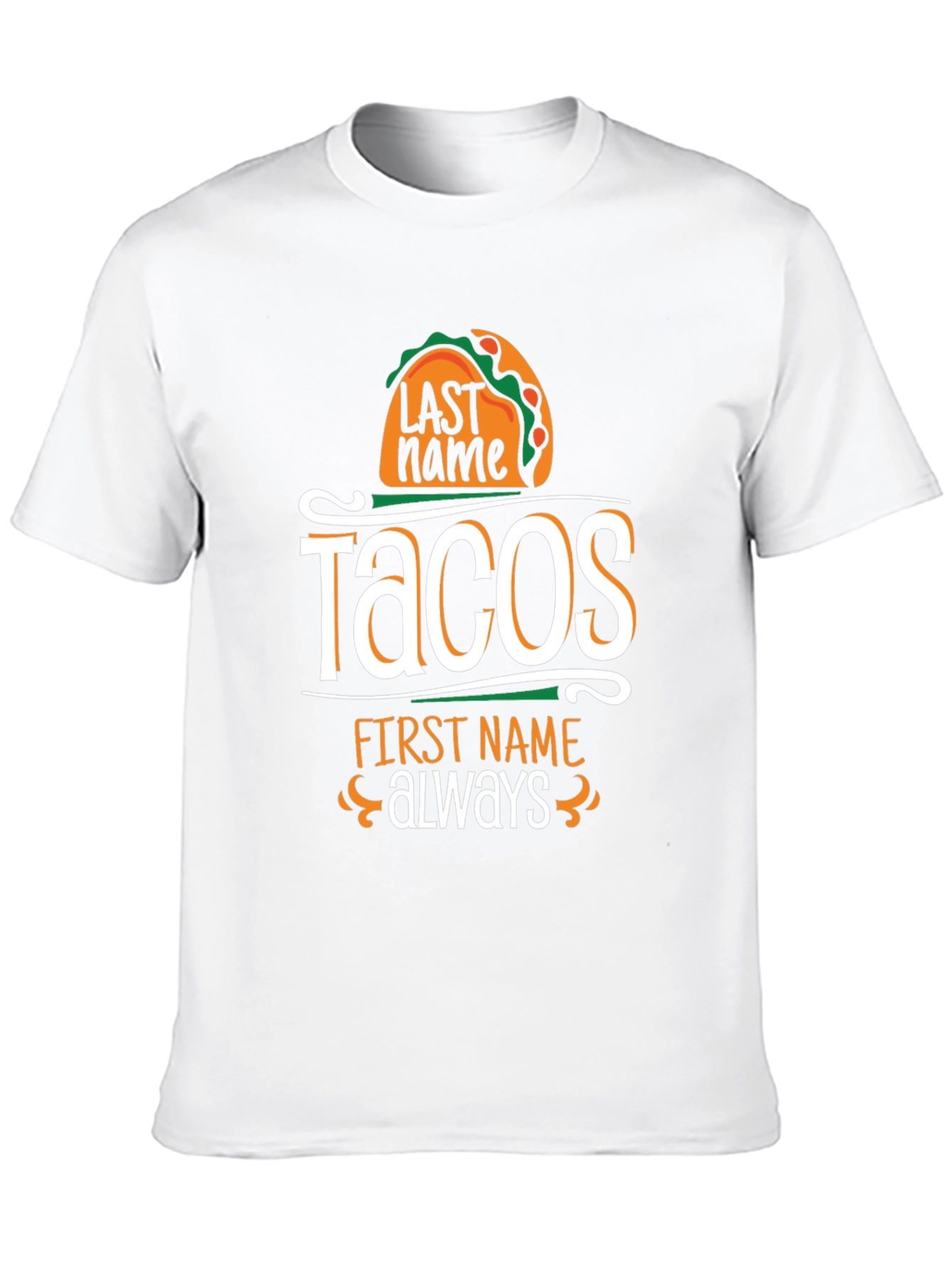 Tacos Last Name Always First Name T-Shirt
