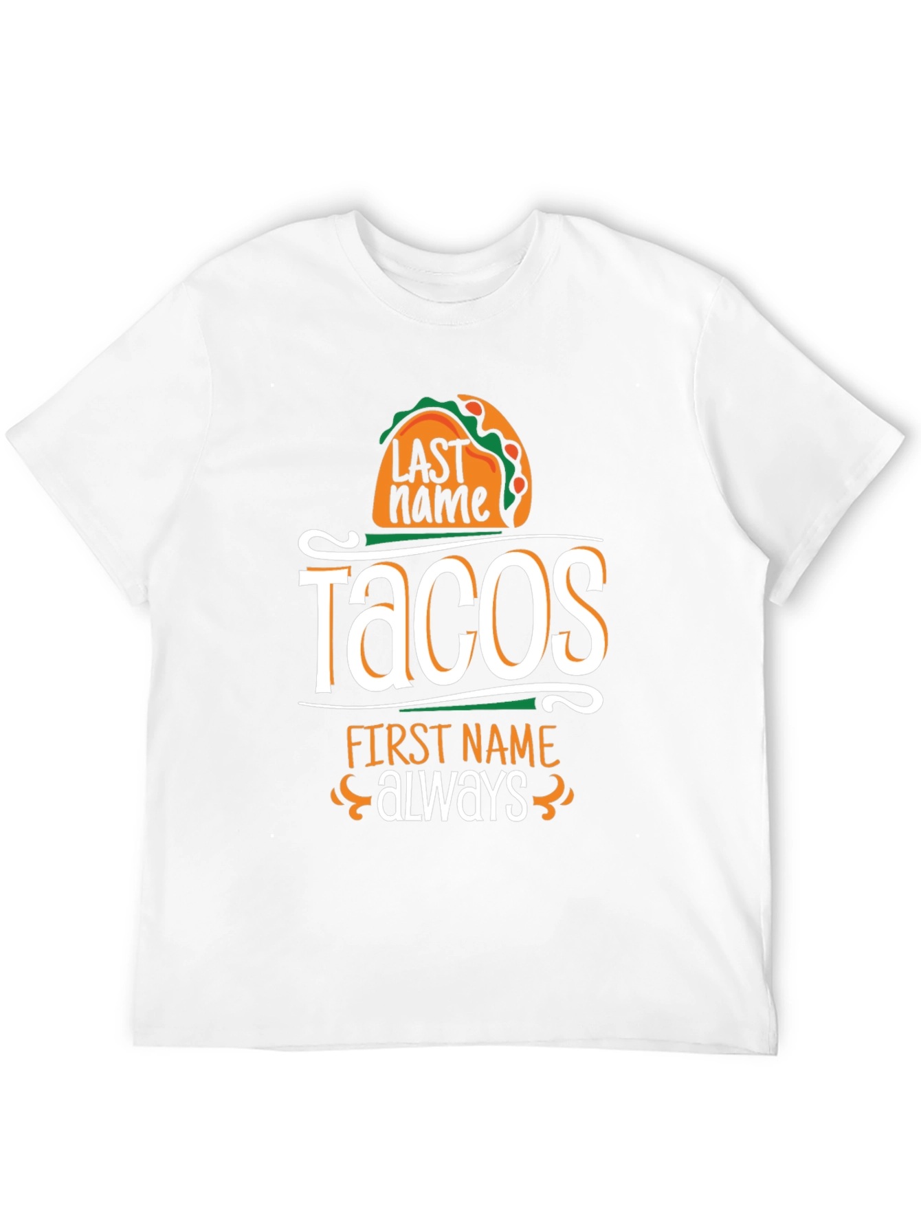 Tacos Last Name Always First Name T-Shirt