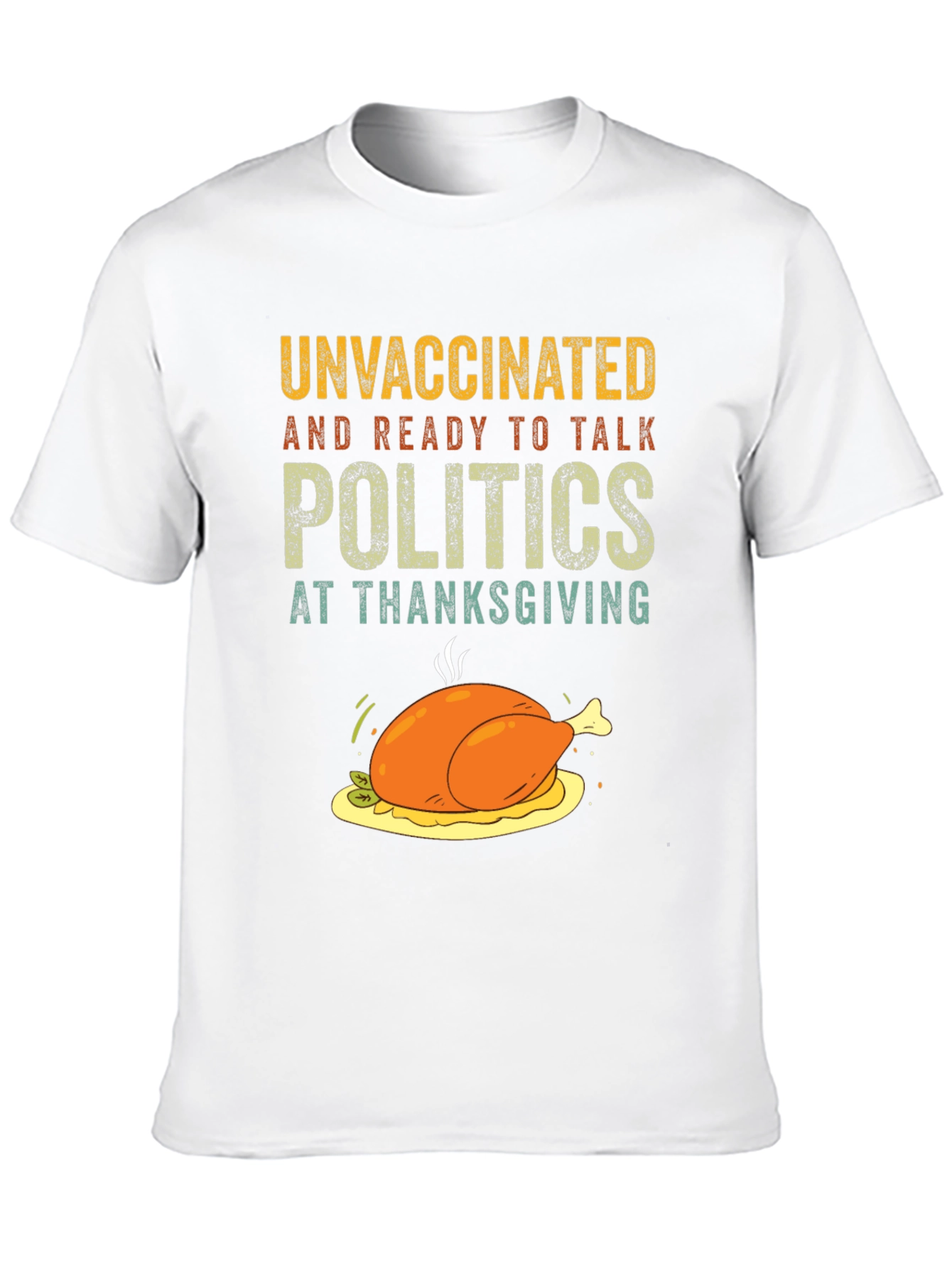 Unvaccinated Thanksgiving Politics T-Shirt
