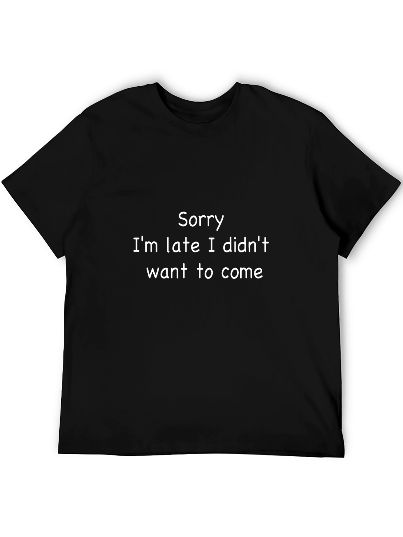 Funny Slogan T-Shirt - Sorry Im Late