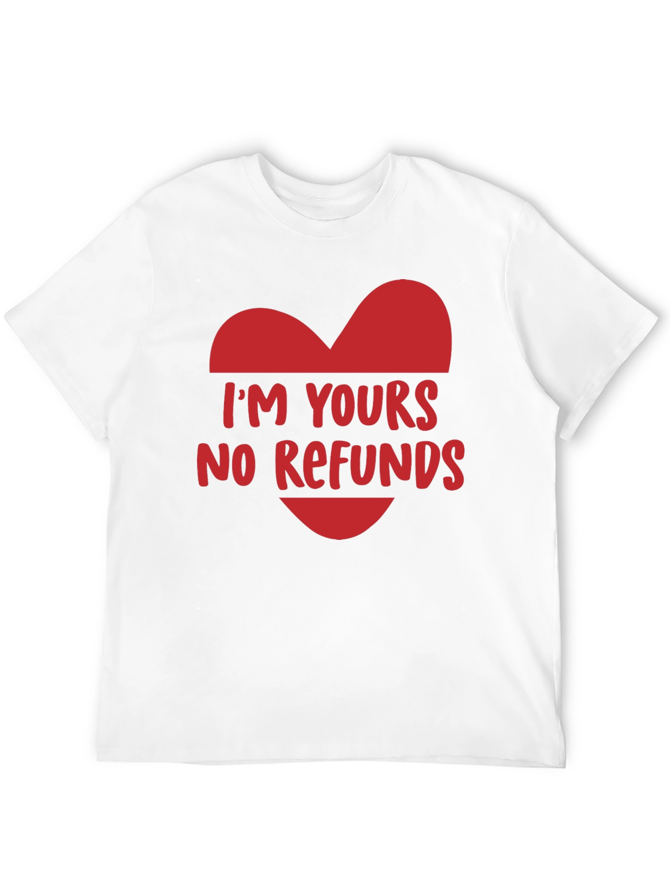 Im Yours No Refunds Funny Valentines Day T-Shirt