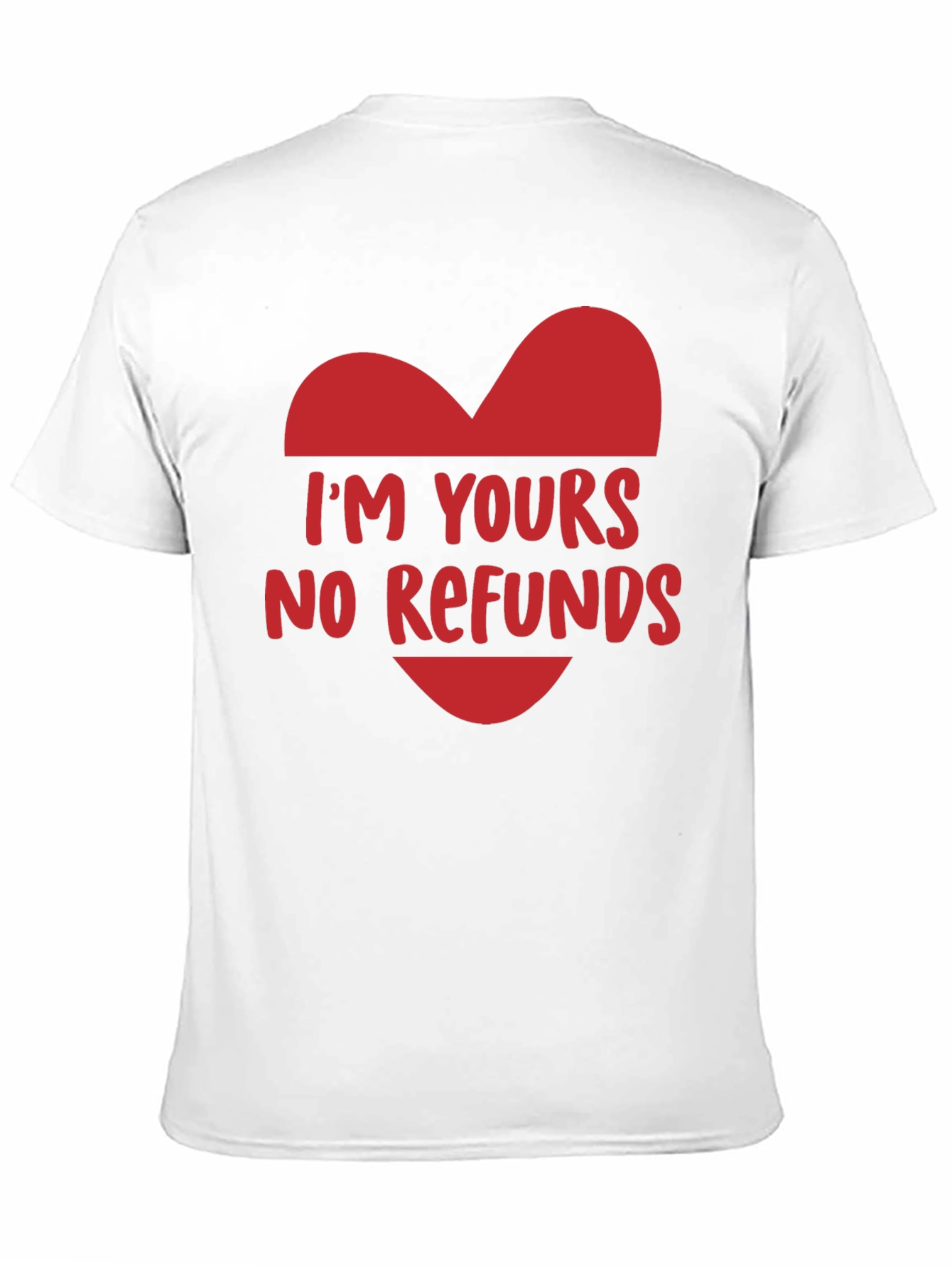 Im Yours No Refunds Funny Valentines Day T-Shirt