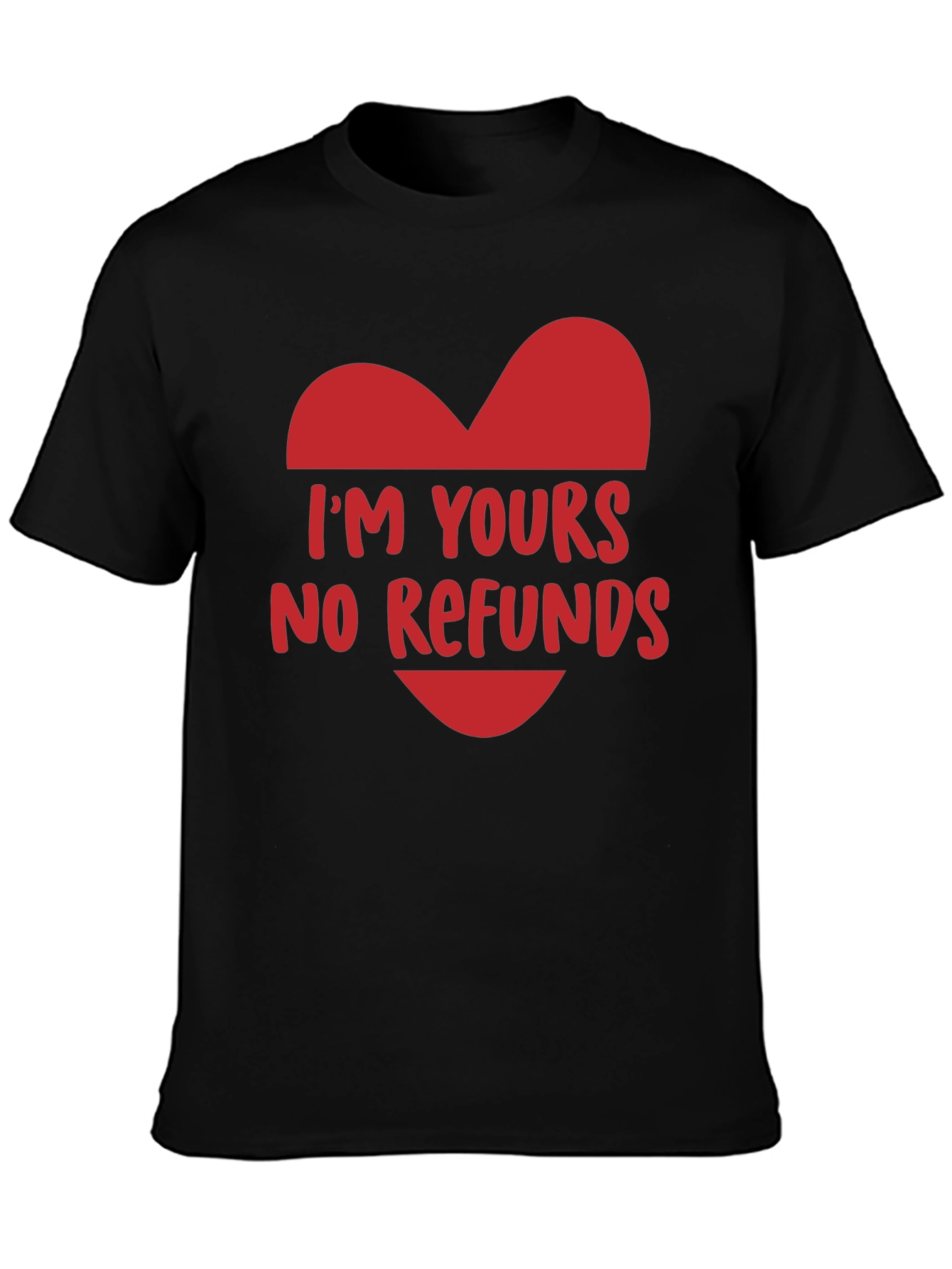 Im Yours No Refunds Funny Valentines Day T-Shirt