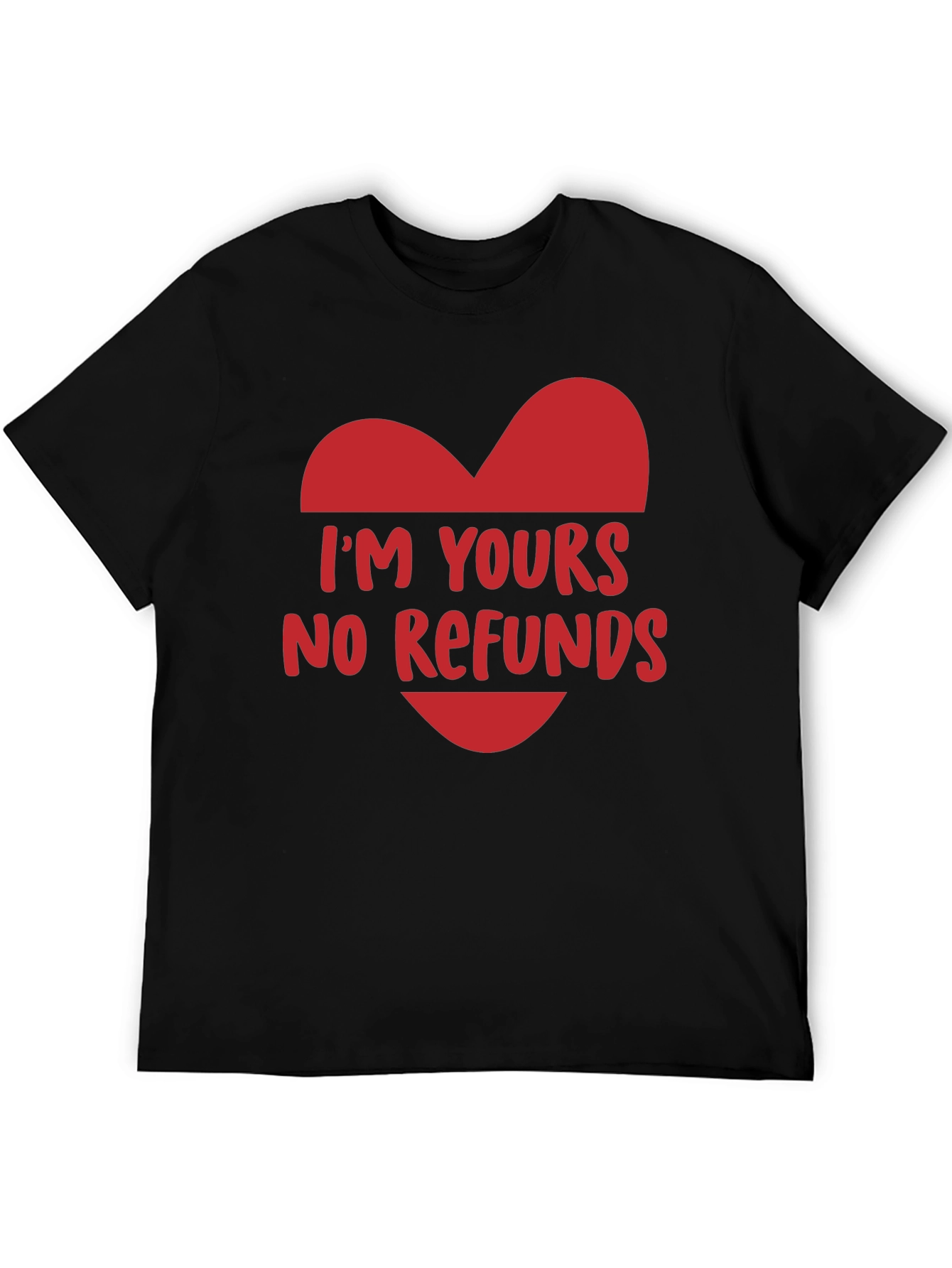Im Yours No Refunds Funny Valentines Day T-Shirt