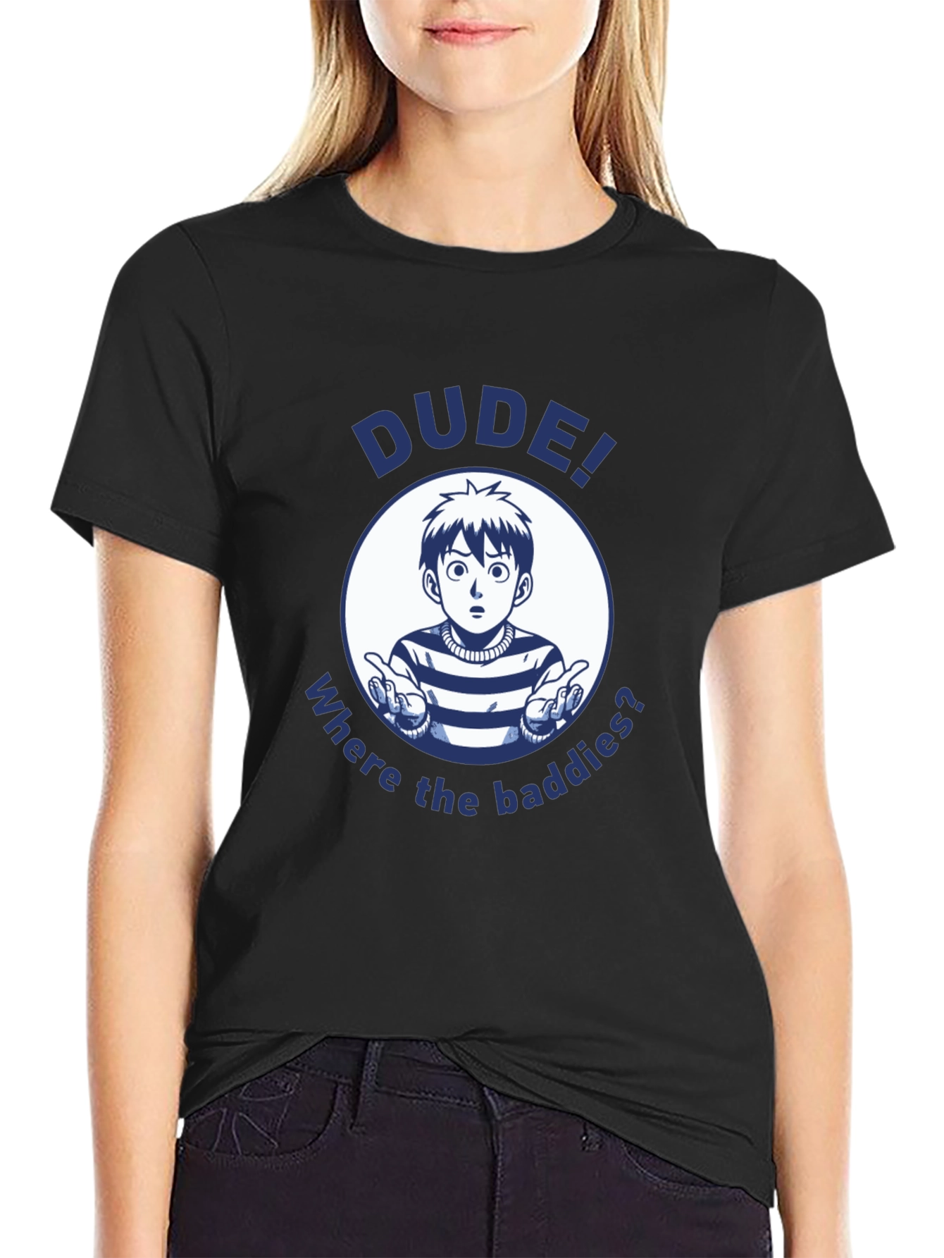 Dude! Where the Baddies? Graphic T-Shirt