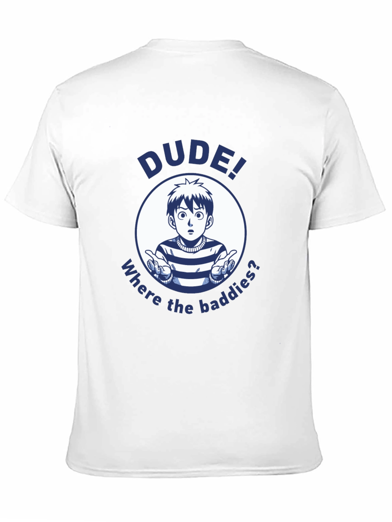 Dude! Where the Baddies? Graphic T-Shirt