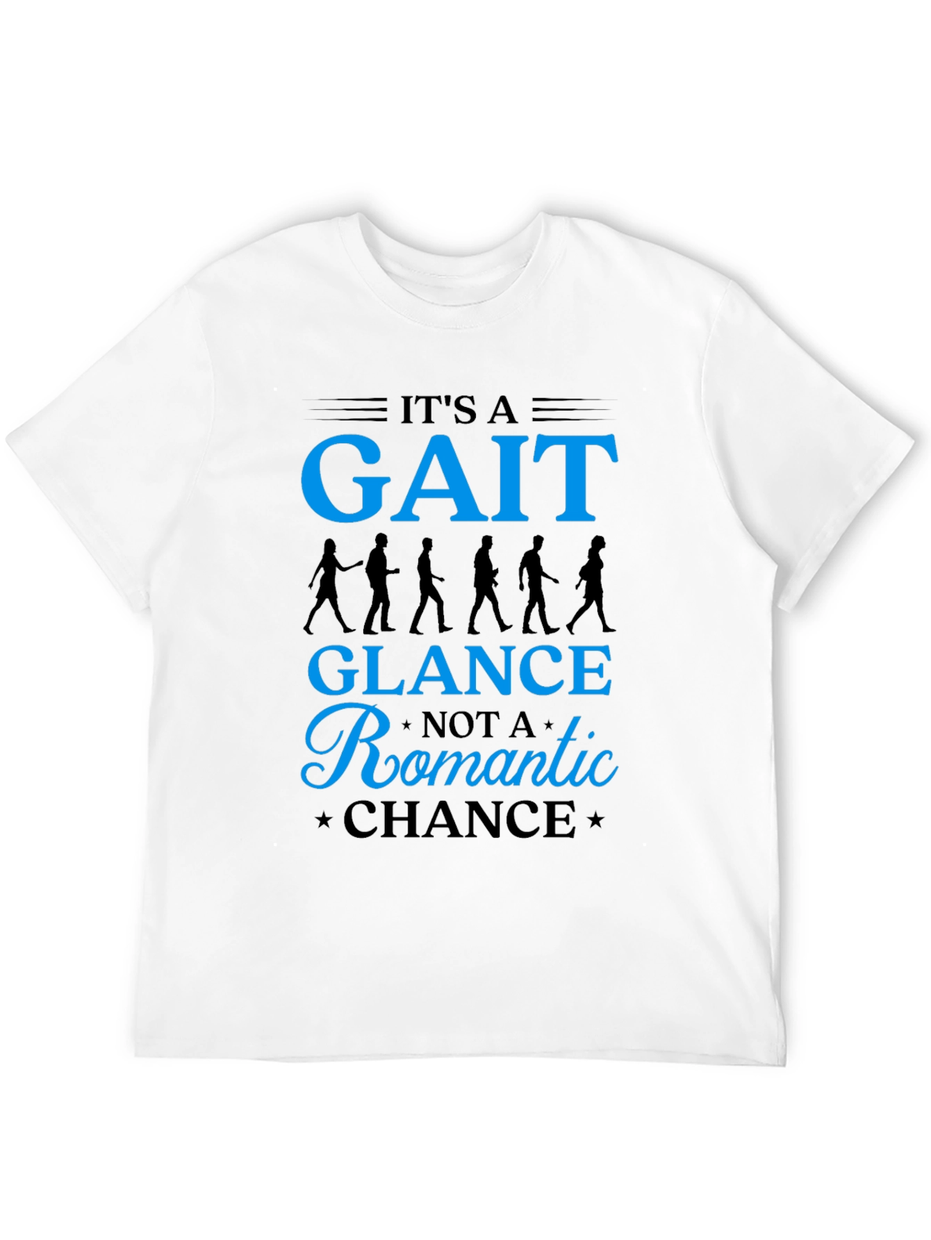 Its a Gait Not Romantic Chance T-Shirt