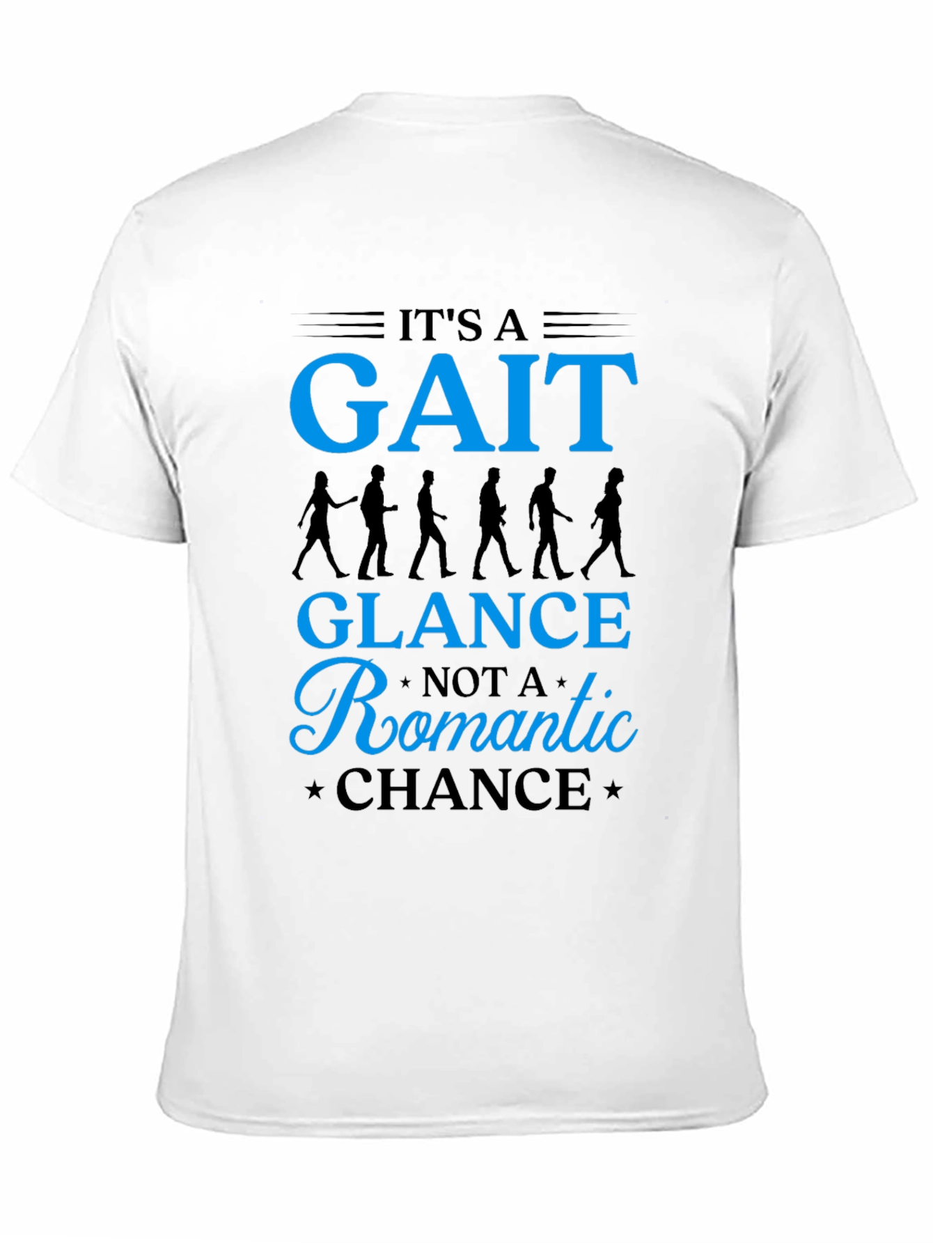 Its a Gait Not Romantic Chance T-Shirt
